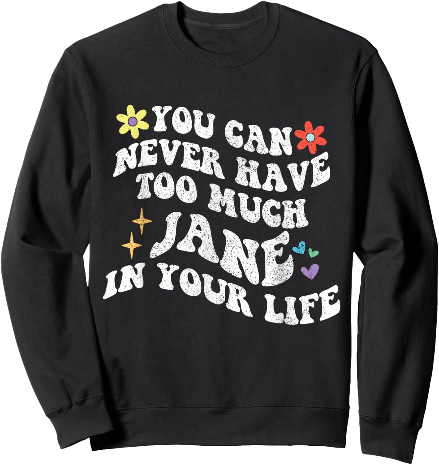 Retro Groovy You Can Never Have Too Much JANE In Your Life Sweatshirt - Sweatshirt | Black