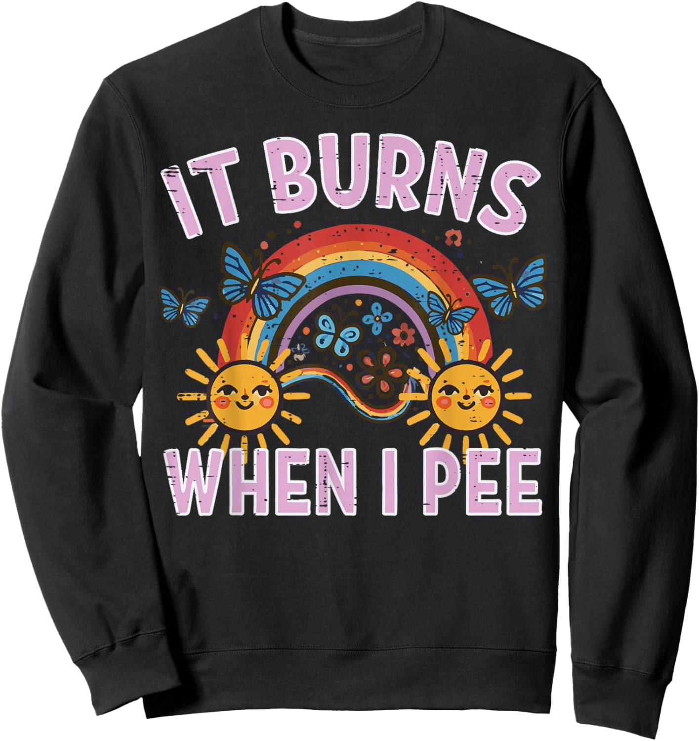 It Burns When I Pee Sun Rainbow Funny Saying Adult Women Men Sweatshirt - Sweatshirt | Black
