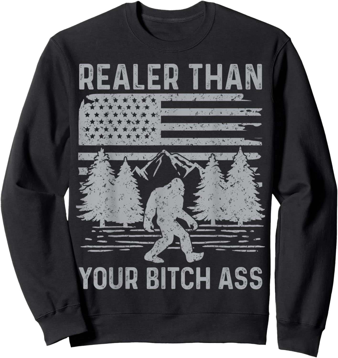 Realer Than Your Bitch Ass Shirt Funny Bigfoot Hiking Camp Sweatshirt - Sweatshirt | Black