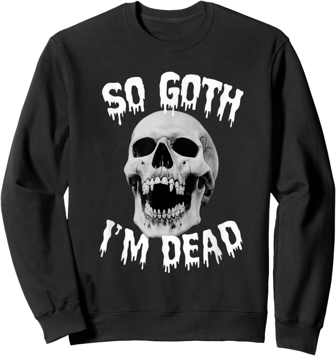 So Goth I'm Dead Funny Gothic Skull Saying Slogan Sweatshirt - Sweatshirt | Black