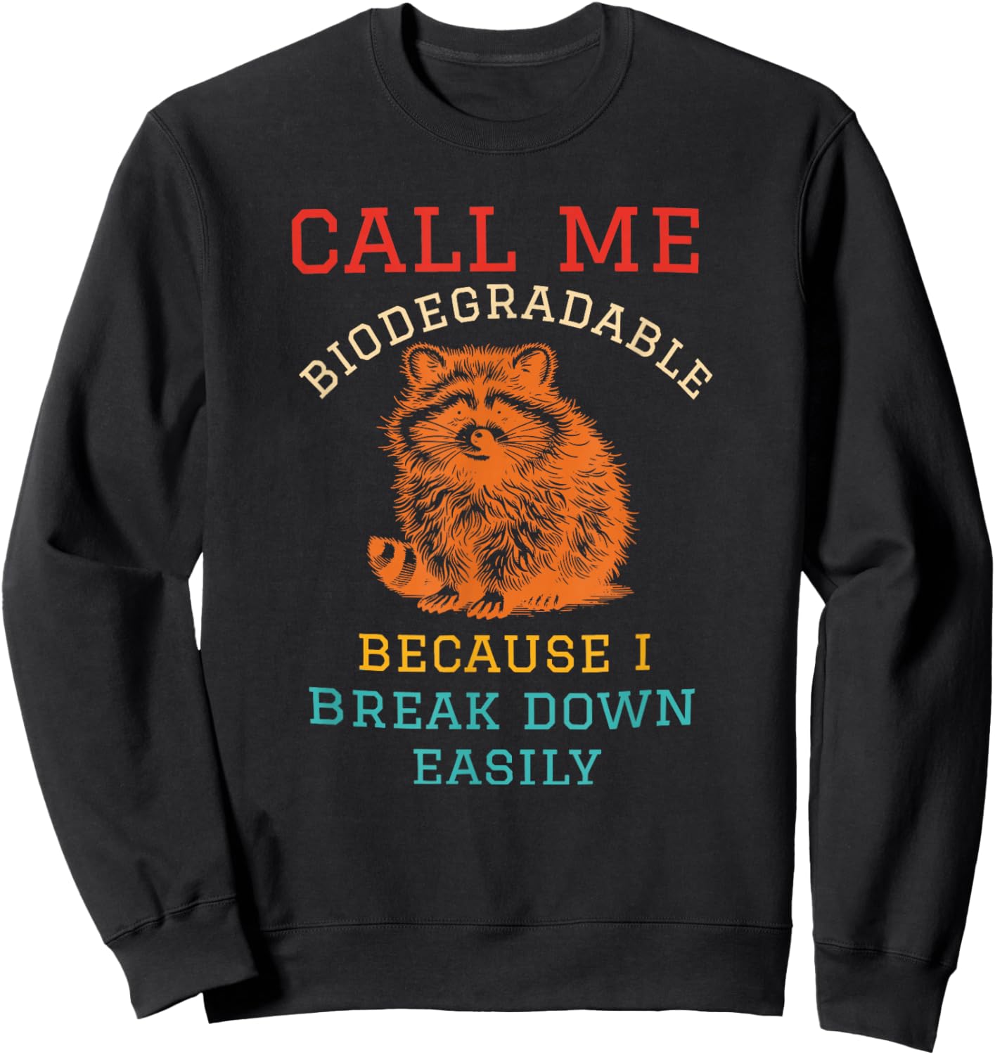 Call Me Biodegradable Because I Break Down Easily Racoon Sweatshirt - Sweatshirt | Black