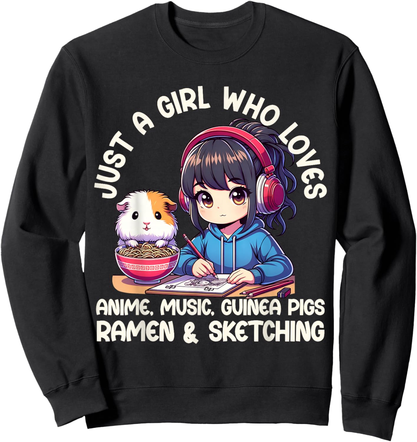 Just A Girl Who Loves Anime Ramen Guinea Pigs And Sketching Sweatshirt - Sweatshirt | Black
