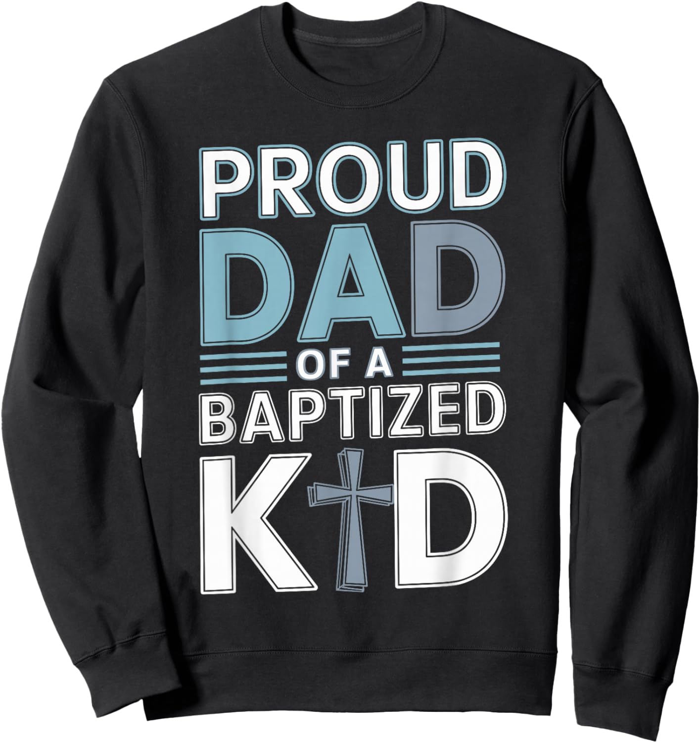 Proud Dad of a Baptized Kid Proud Dad Sweatshirt - Sweatshirt | Black