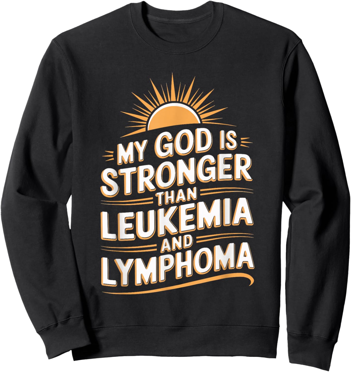 My God Is Stronger Than Leukemia And Lymphoma Sweatshirt - Sweatshirt | Black