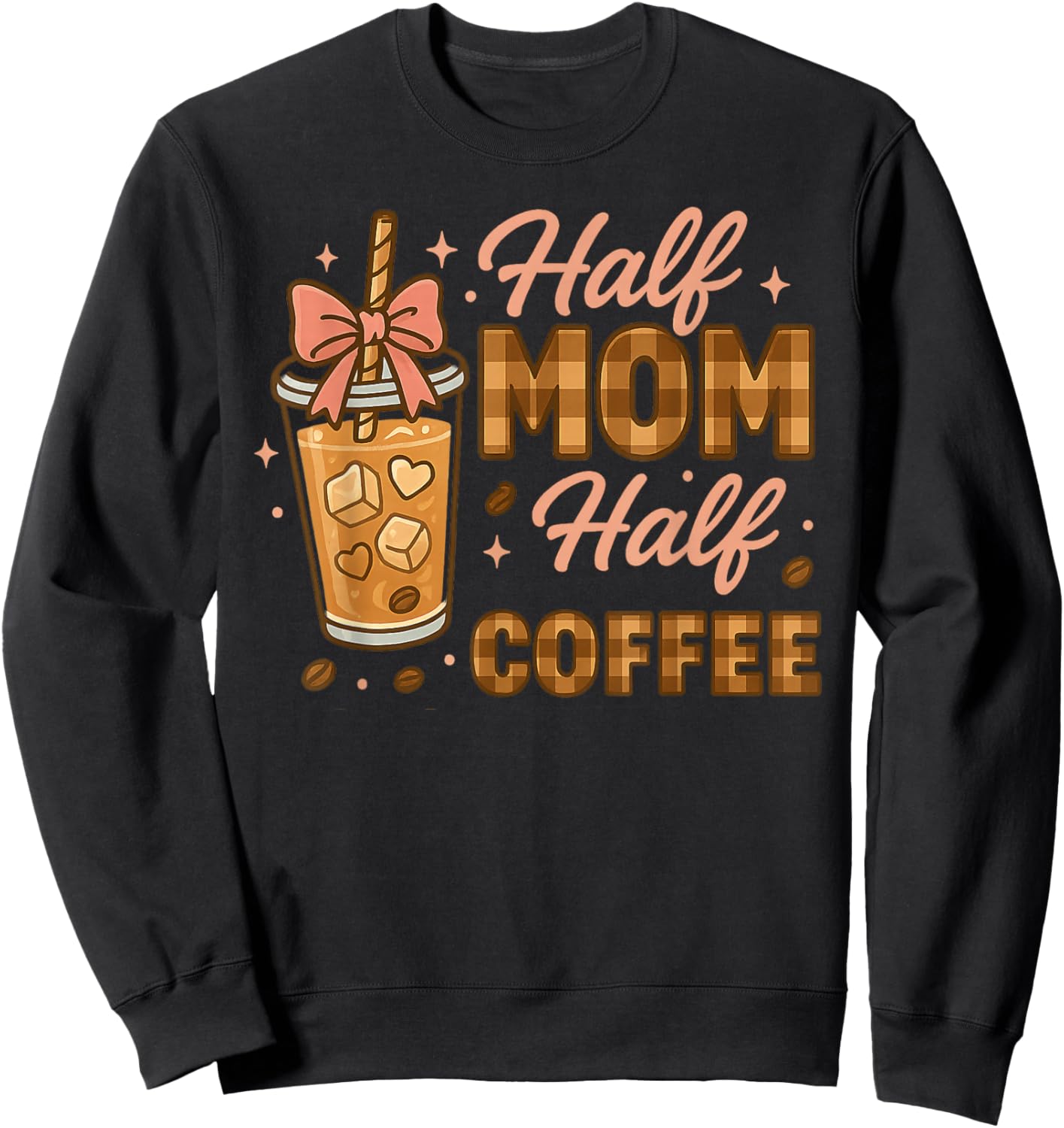 Half Mom Half Coffee Iced Coffee Mom Life Graphic Sweatshirt - Sweatshirt | Black