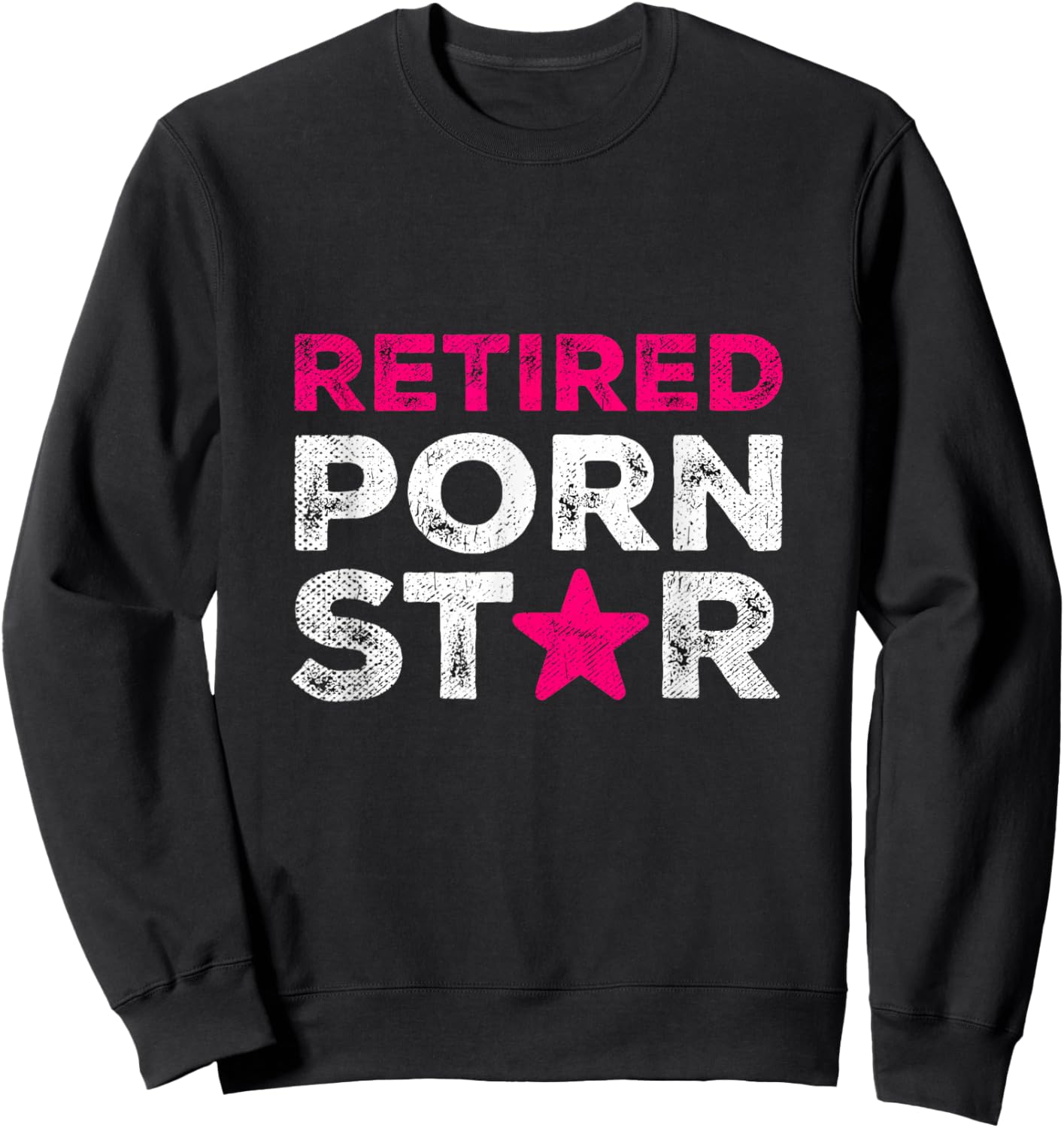 Retired Porn Star Adult Women Humor Ironic Saying Retirement Sweatshirt - Sweatshirt | Black