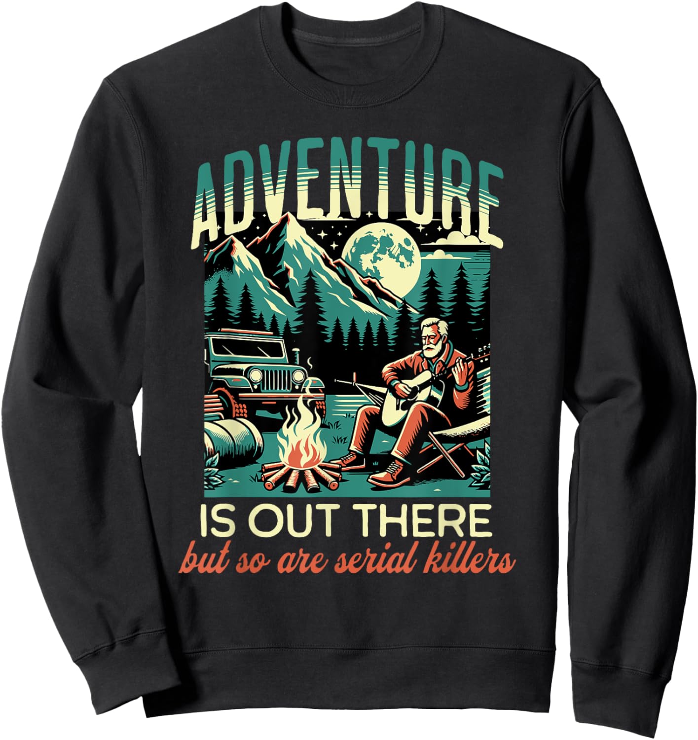 Adventure is Out There but So Are Serial Killers Sweatshirt - Sweatshirt | Black