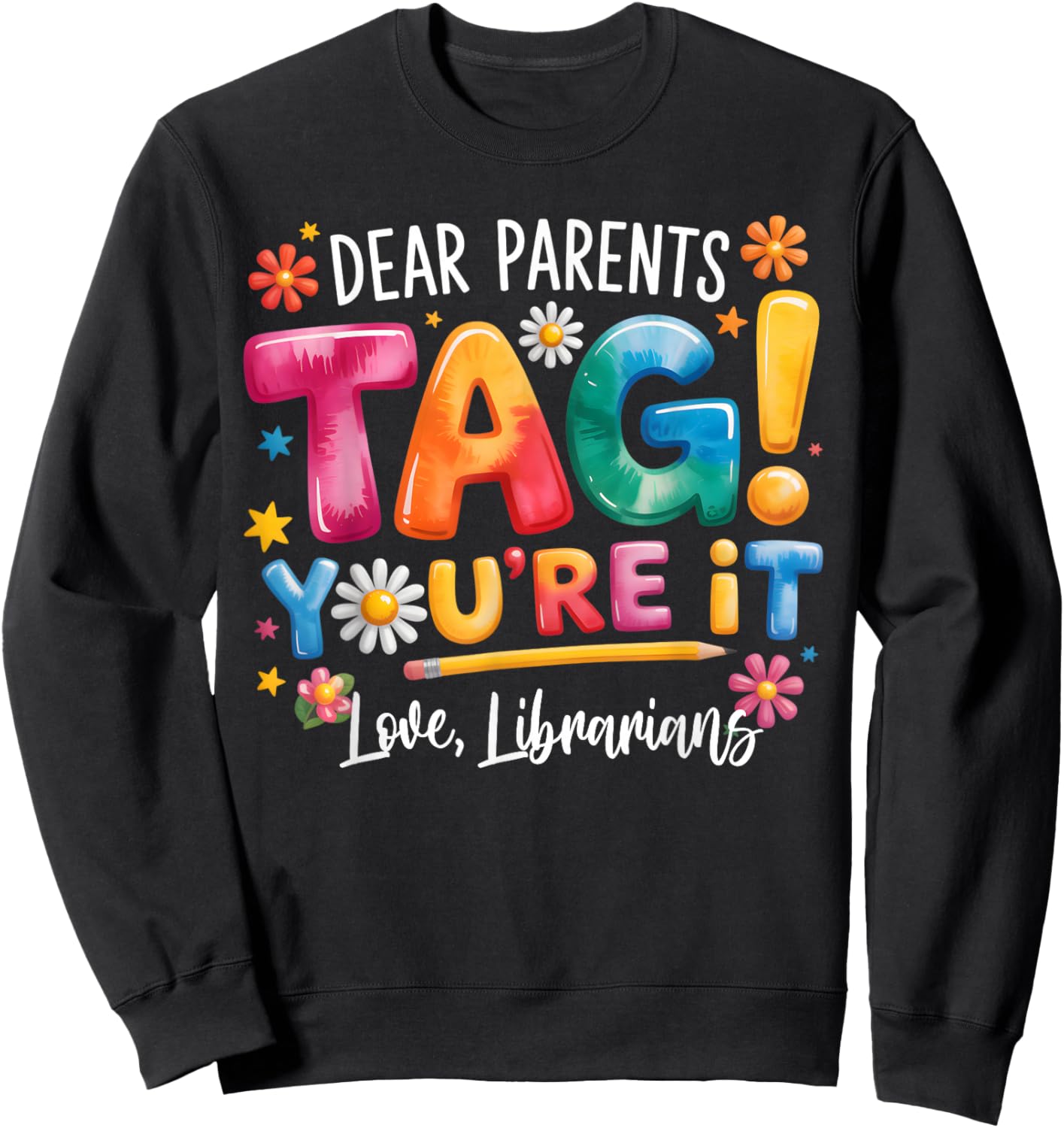 Dear Parents Tag Youre It Love Librarians Last Day of School Sweatshirt - Sweatshirt | Black