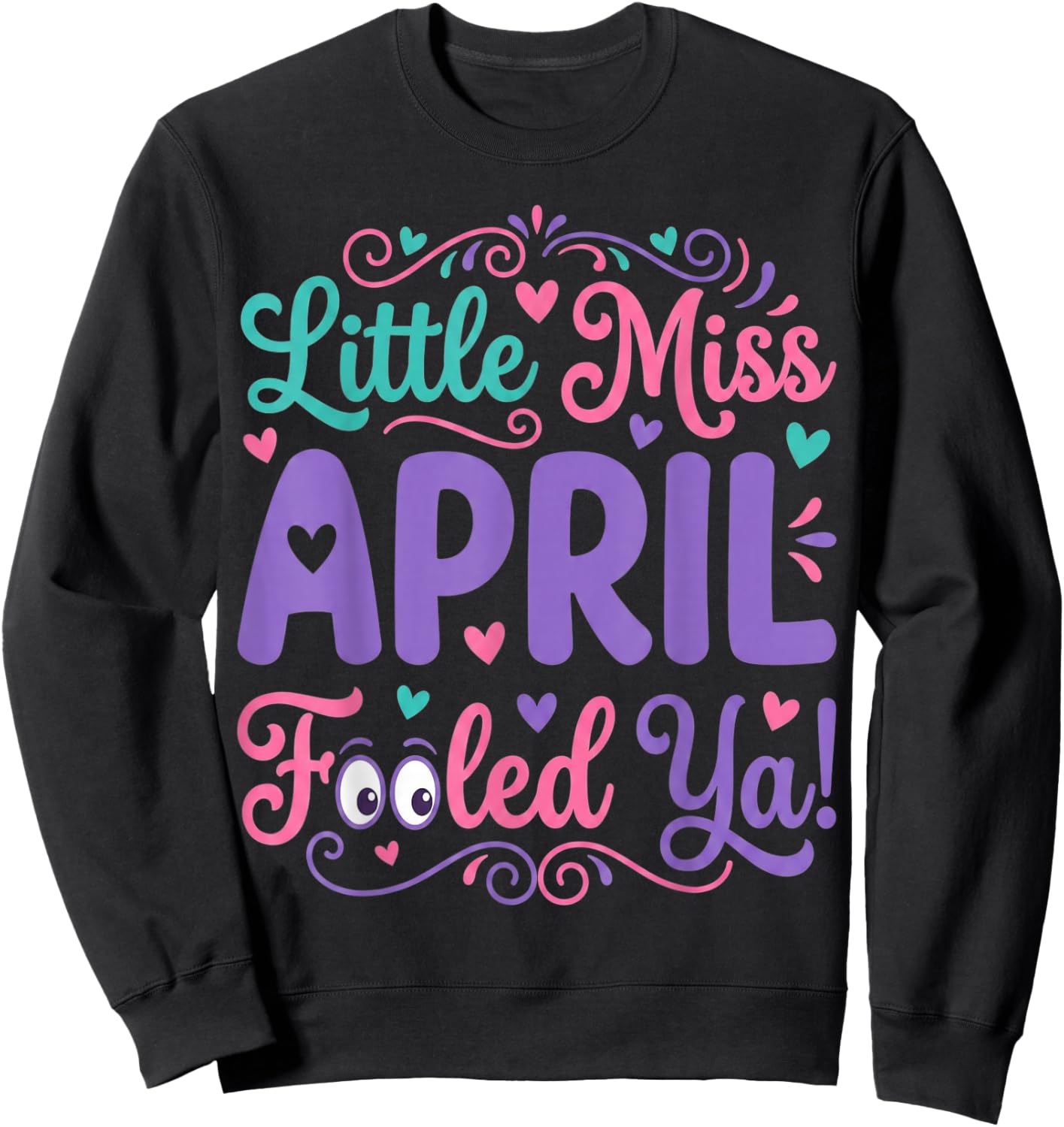 Funny April Fools Day Shirt Joke Little Miss April Fooled Ya Sweatshirt - Sweatshirt | Black