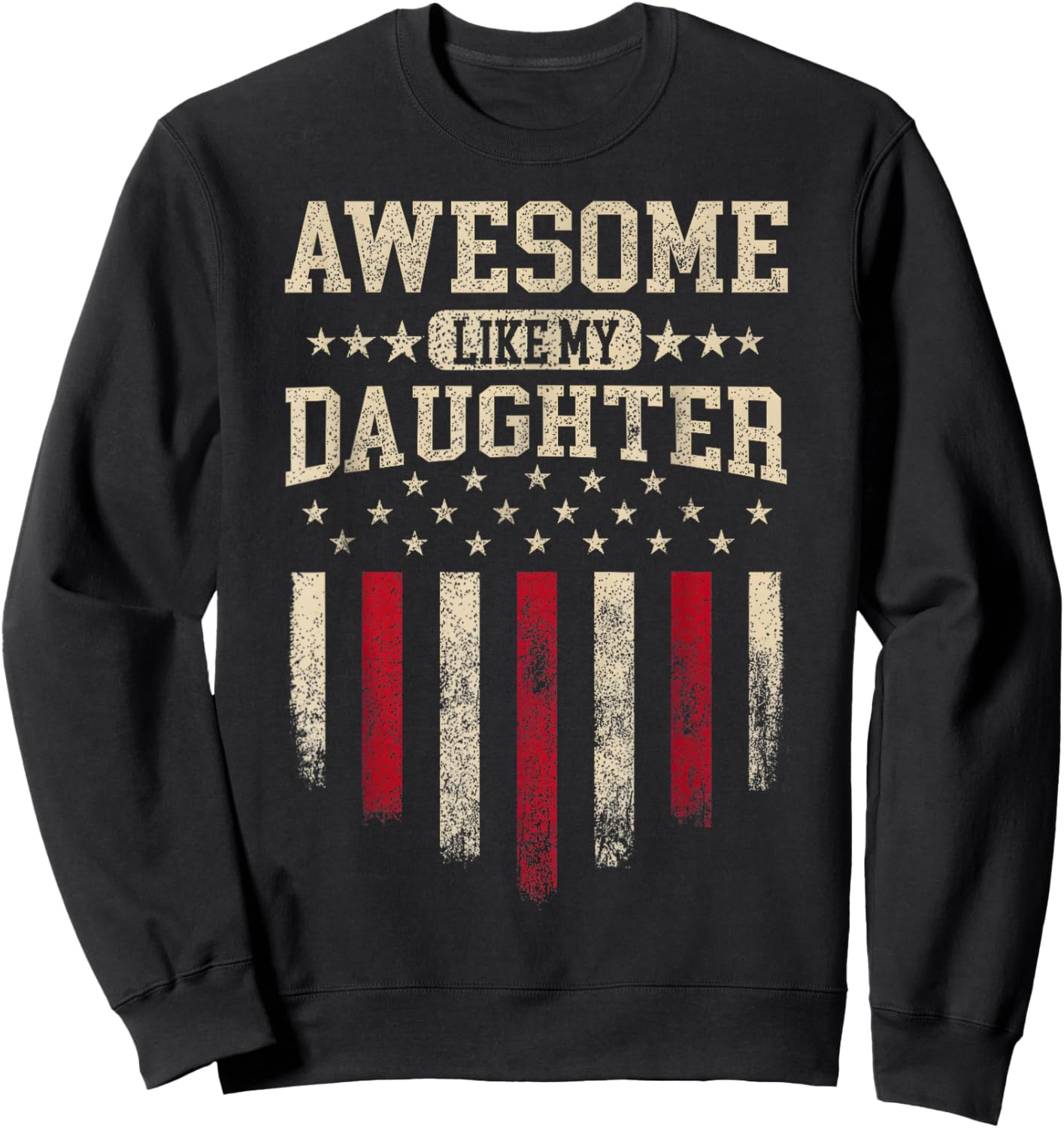 Awesome Like My Daughter USA Flag Funny Men Dad Fathers Day Sweatshirt - Sweatshirt | Black