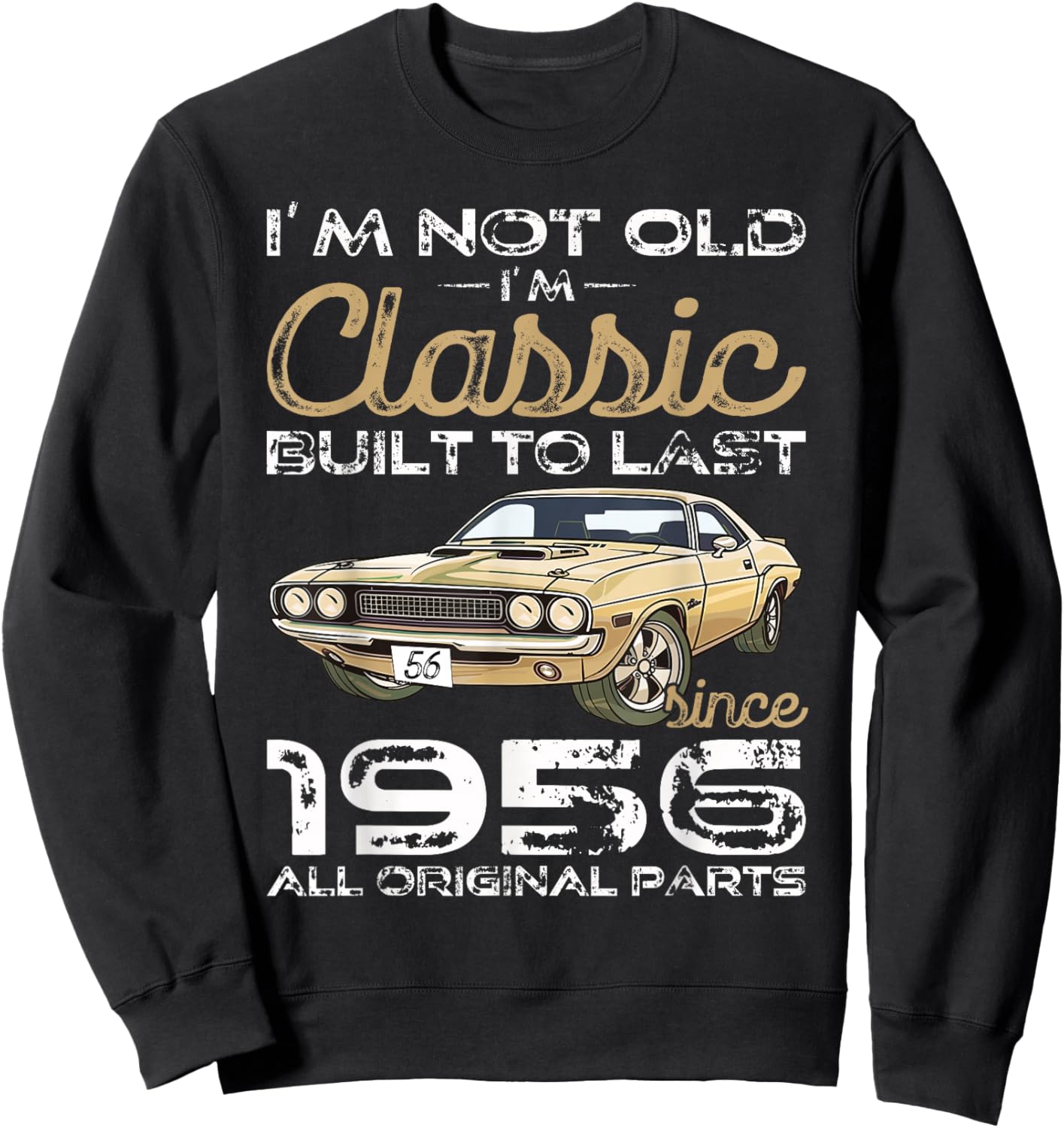 70th Birthday Gift Man Vintage 1956 not Old Classic car Fun Sweatshirt - Sweatshirt | Black