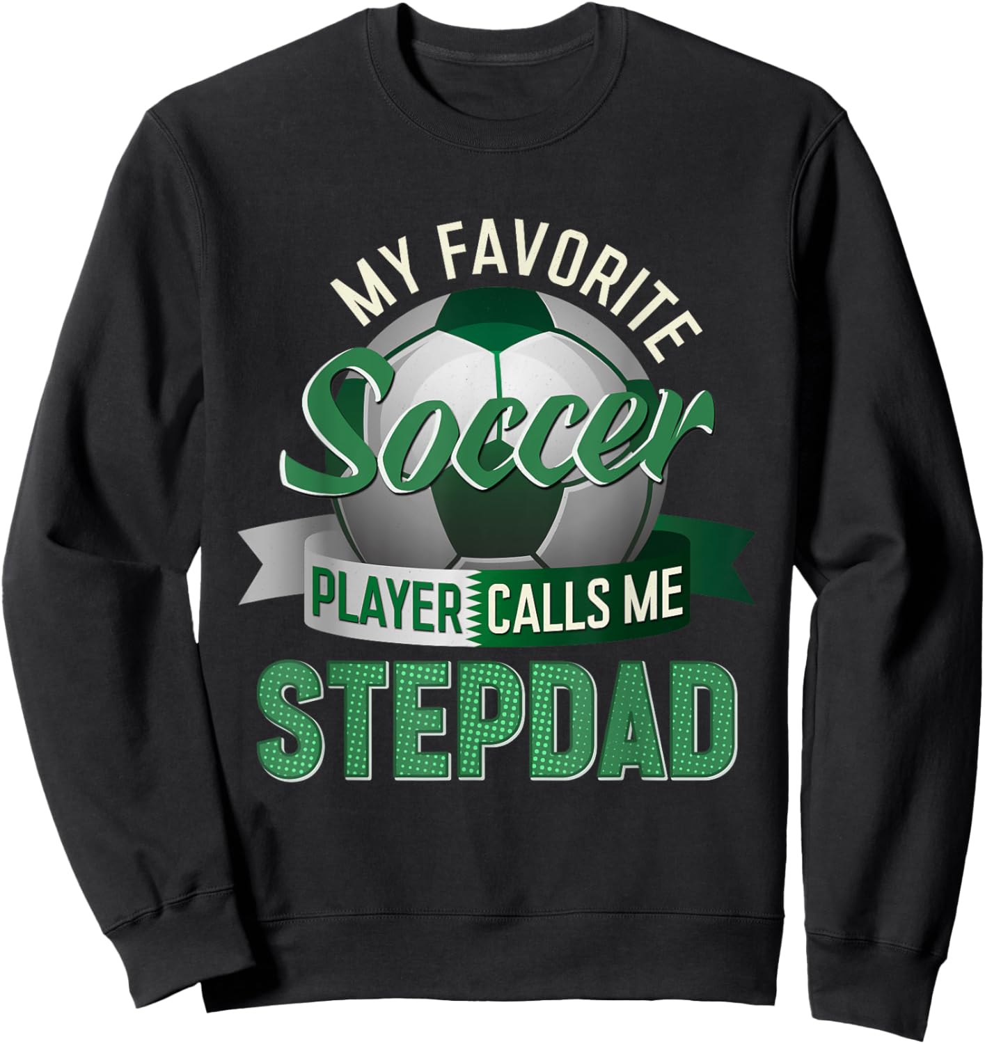 My Favorite Soccer Player Calls Me Stepdad Father's Day Men Sweatshirt - Sweatshirt | Black
