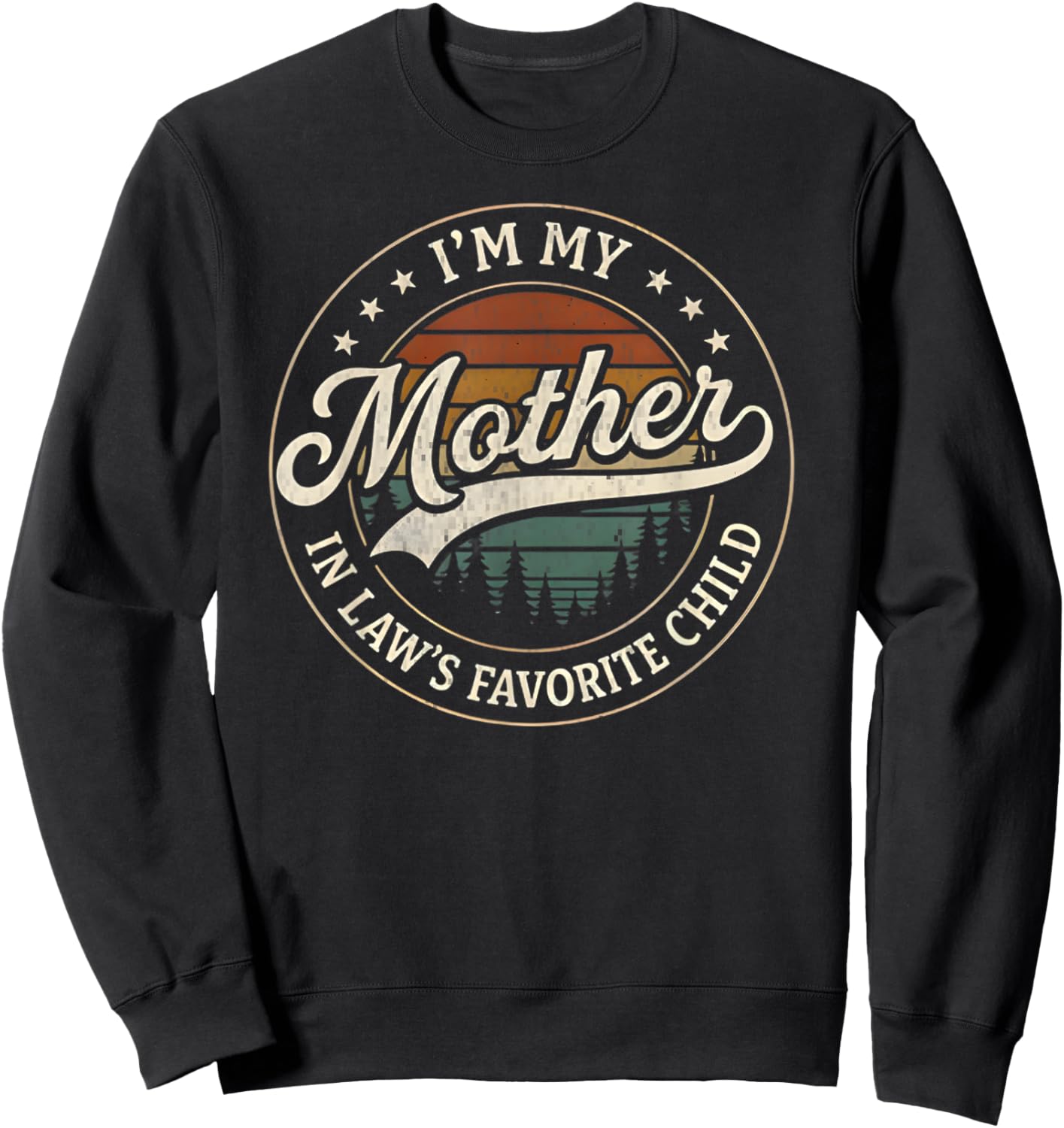 I'm My Mother in Law's Favorite Child Funny Family Humor Sweatshirt - Sweatshirt | Black