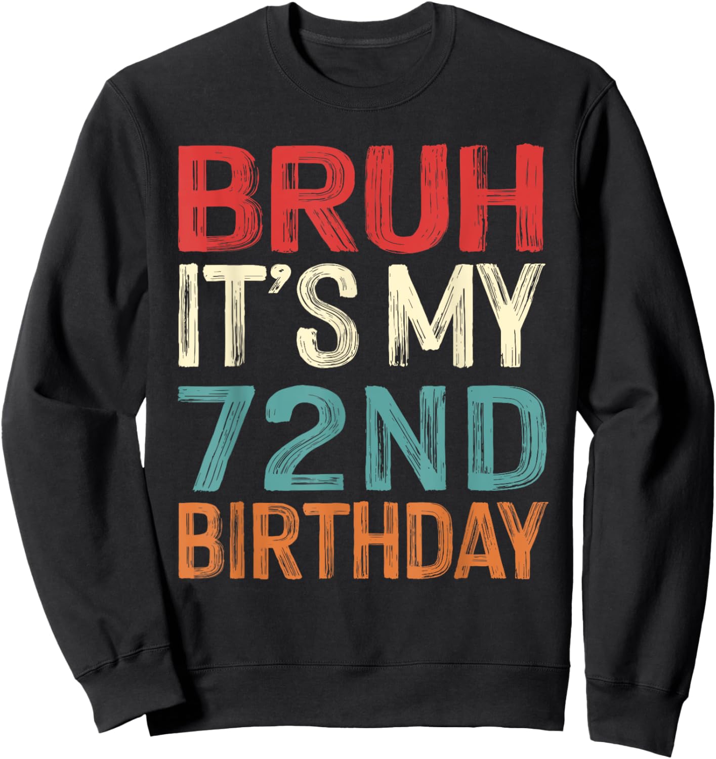 Bruh It's My 72nd Birthday Funny Him Her 72 Years Old Retro Sweatshirt - Sweatshirt | Black