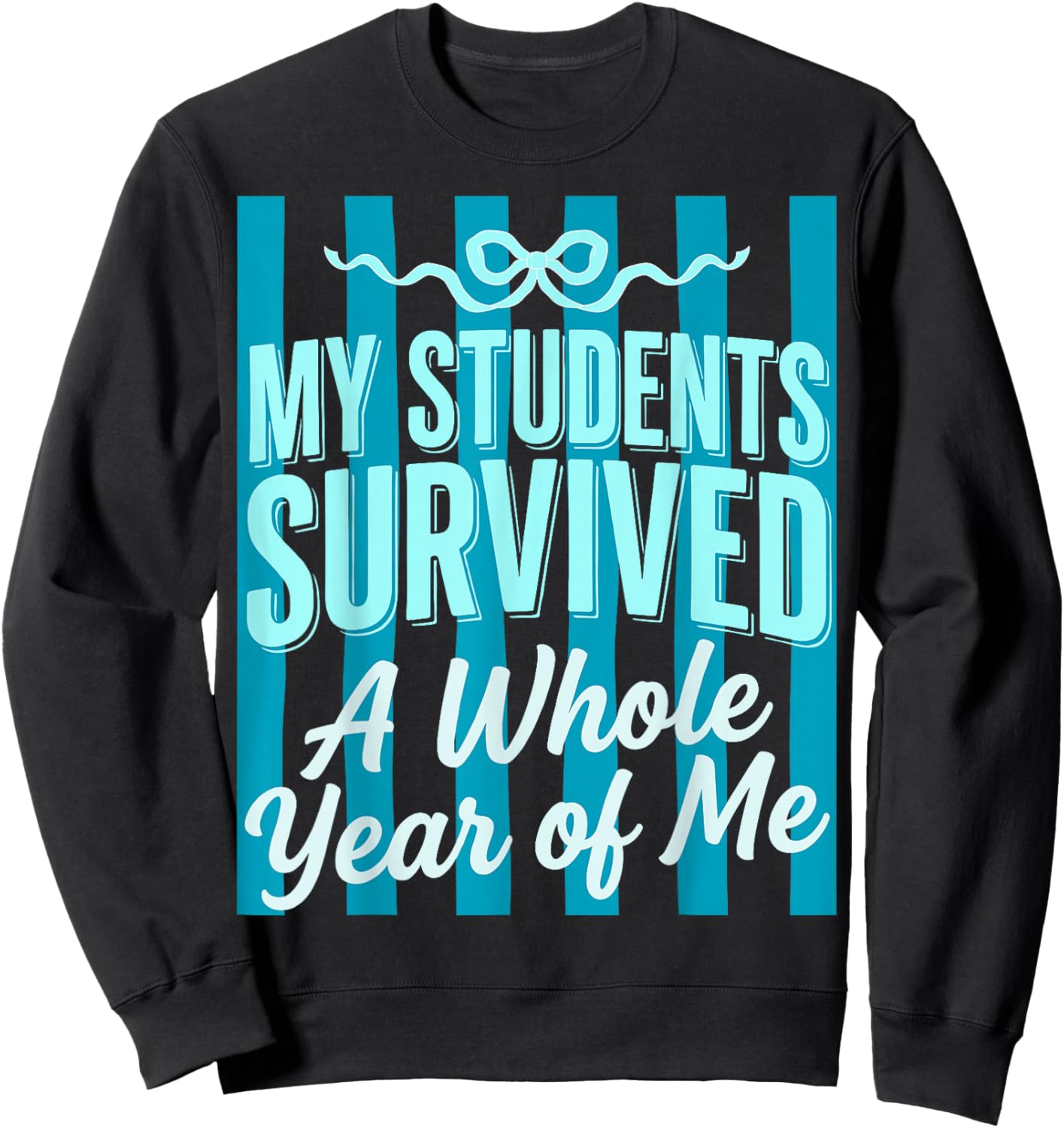 My Students Survived A Whole Year of Me Teacher Summer Bow Sweatshirt - Sweatshirt | Black