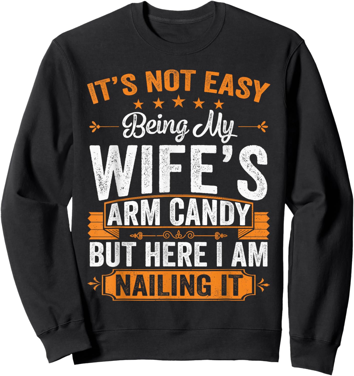 Its Not Easy Being My Wife's Arm Candy Funny Husband Sweatshirt - Sweatshirt | Black