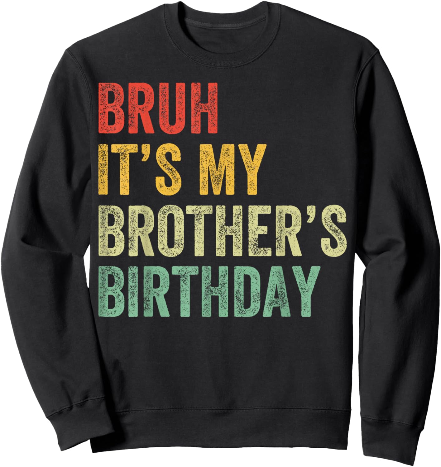 Bruh It's My Brother's Birthday Funny Bday Sister Sweatshirt - Sweatshirt | Black