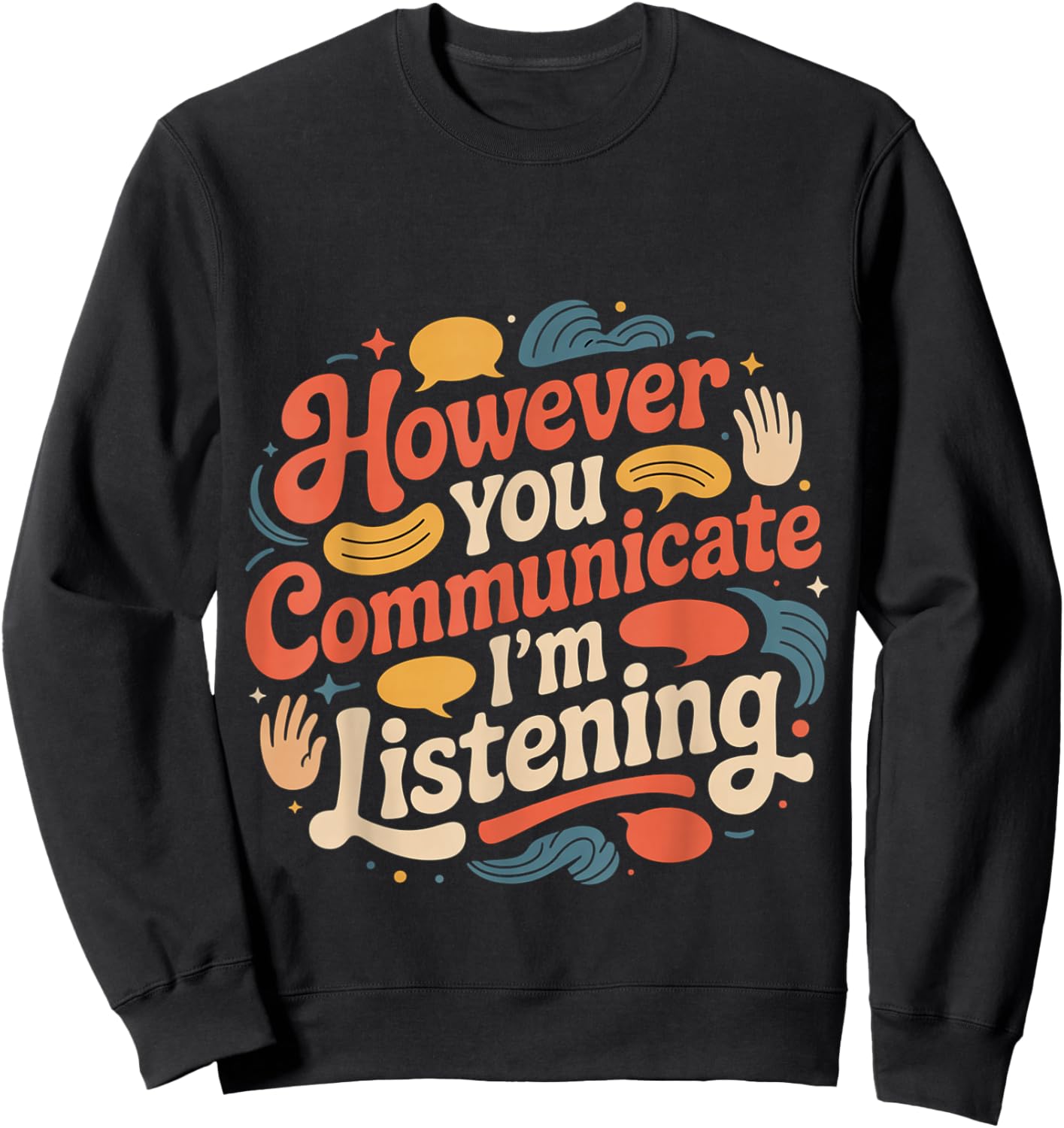 However You Communicate I'm Listening Speech Therapist Sweatshirt - Sweatshirt | Black