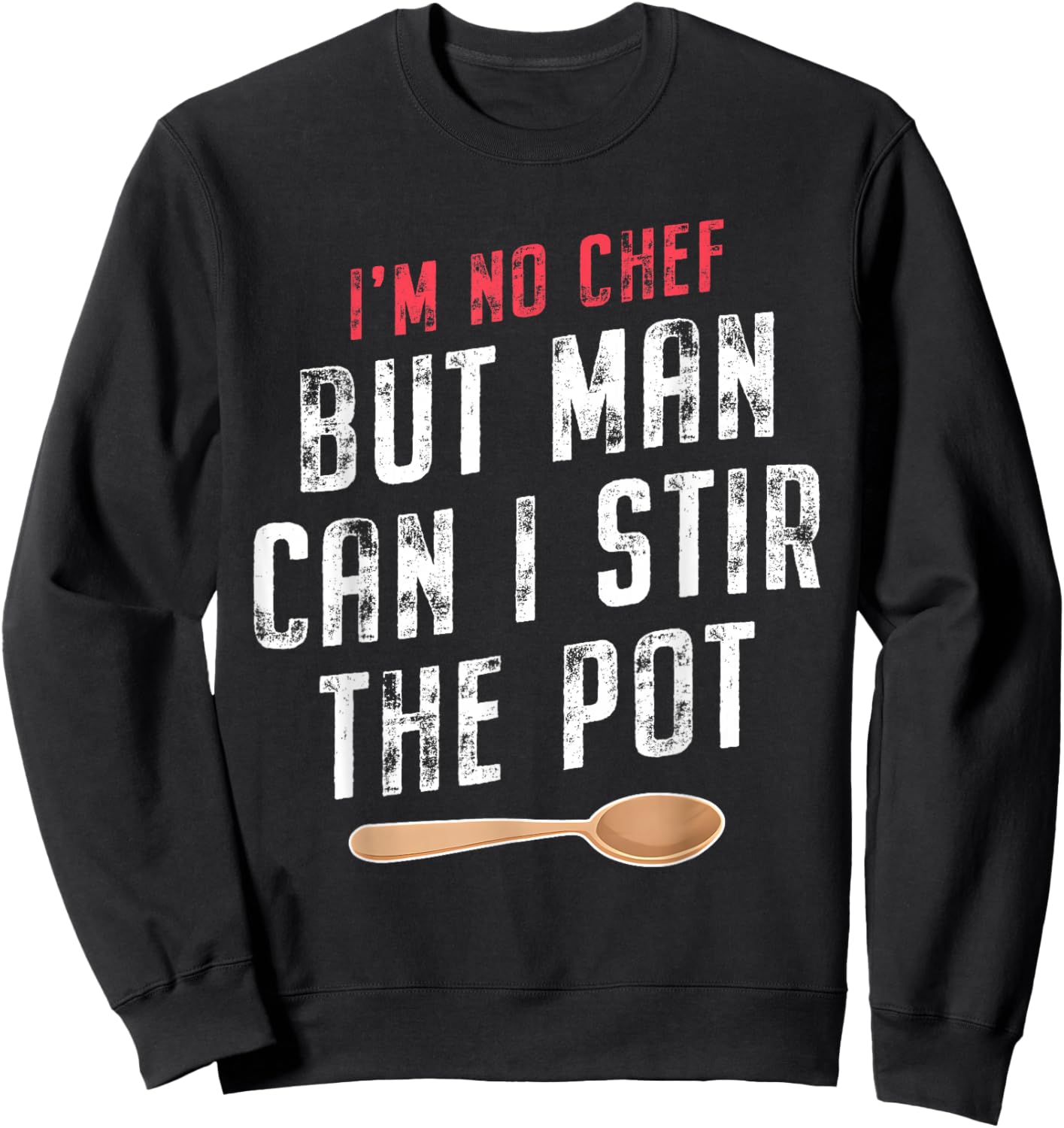 I'm No Chef but Man Can I Stir the Pot Quote Sweatshirt - Sweatshirt | Black
