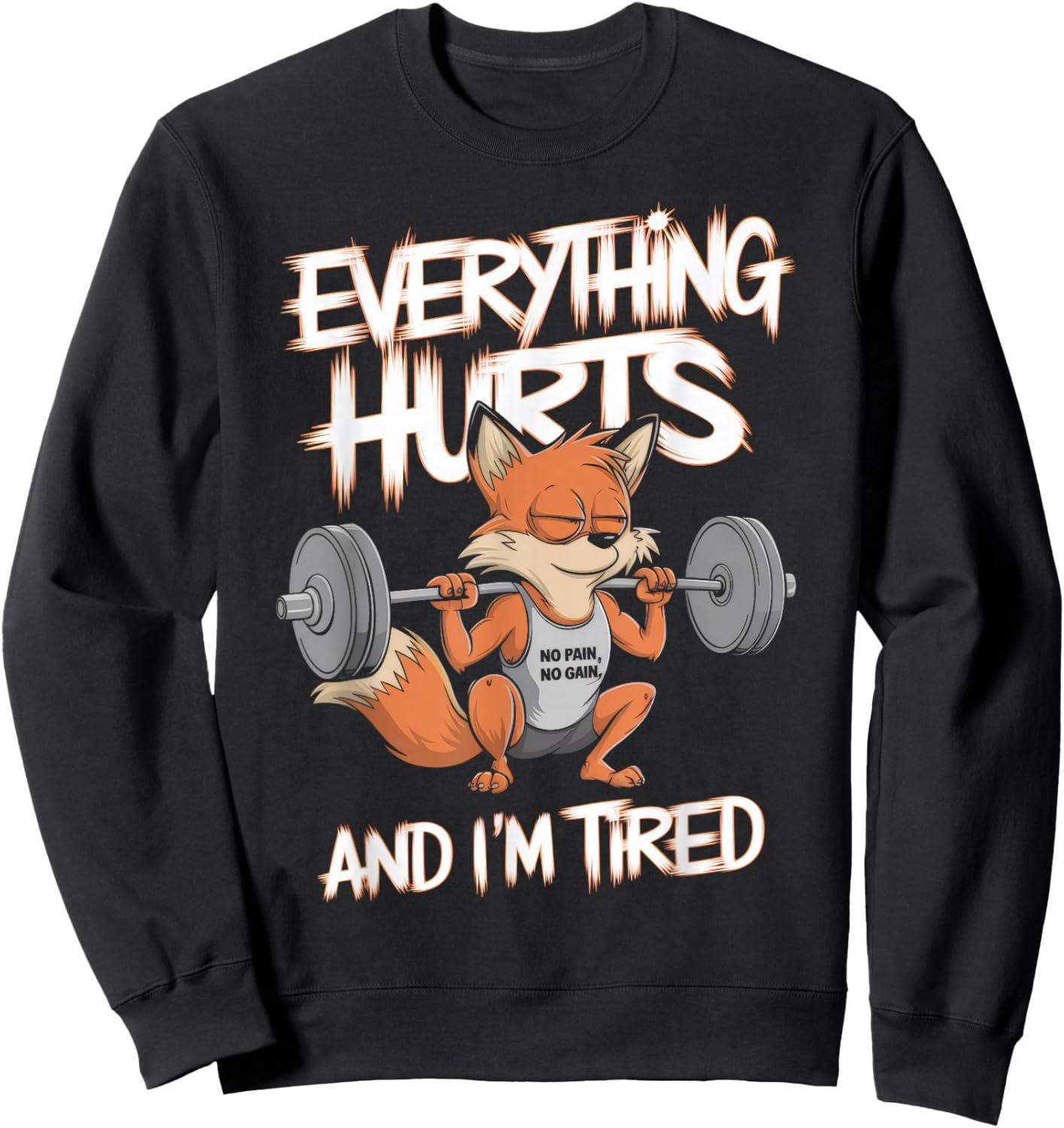 Everything Hurts And I'm Tired Gym Weightlifting Sweatshirt - Sweatshirt | Black