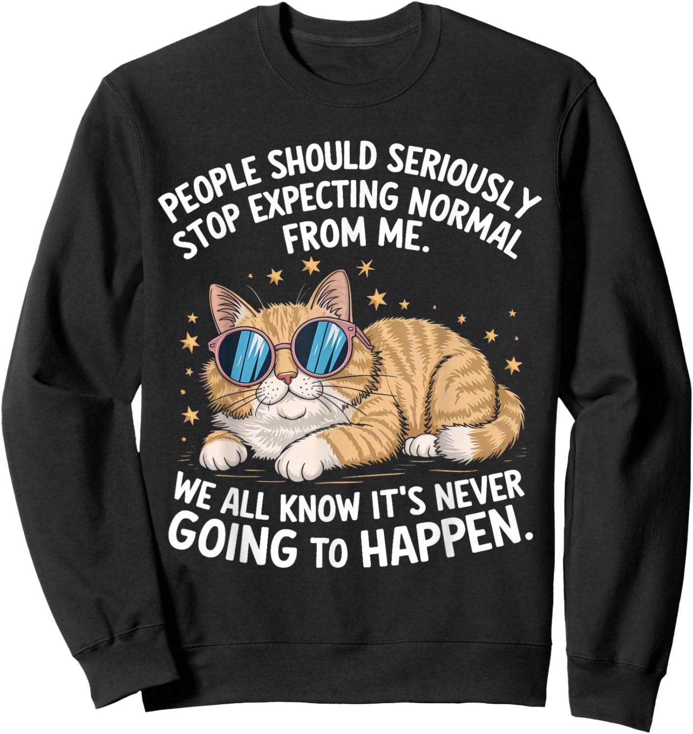 People Should Seriously Stop Expecting Normal From Me Cat Sweatshirt - Sweatshirt | Black