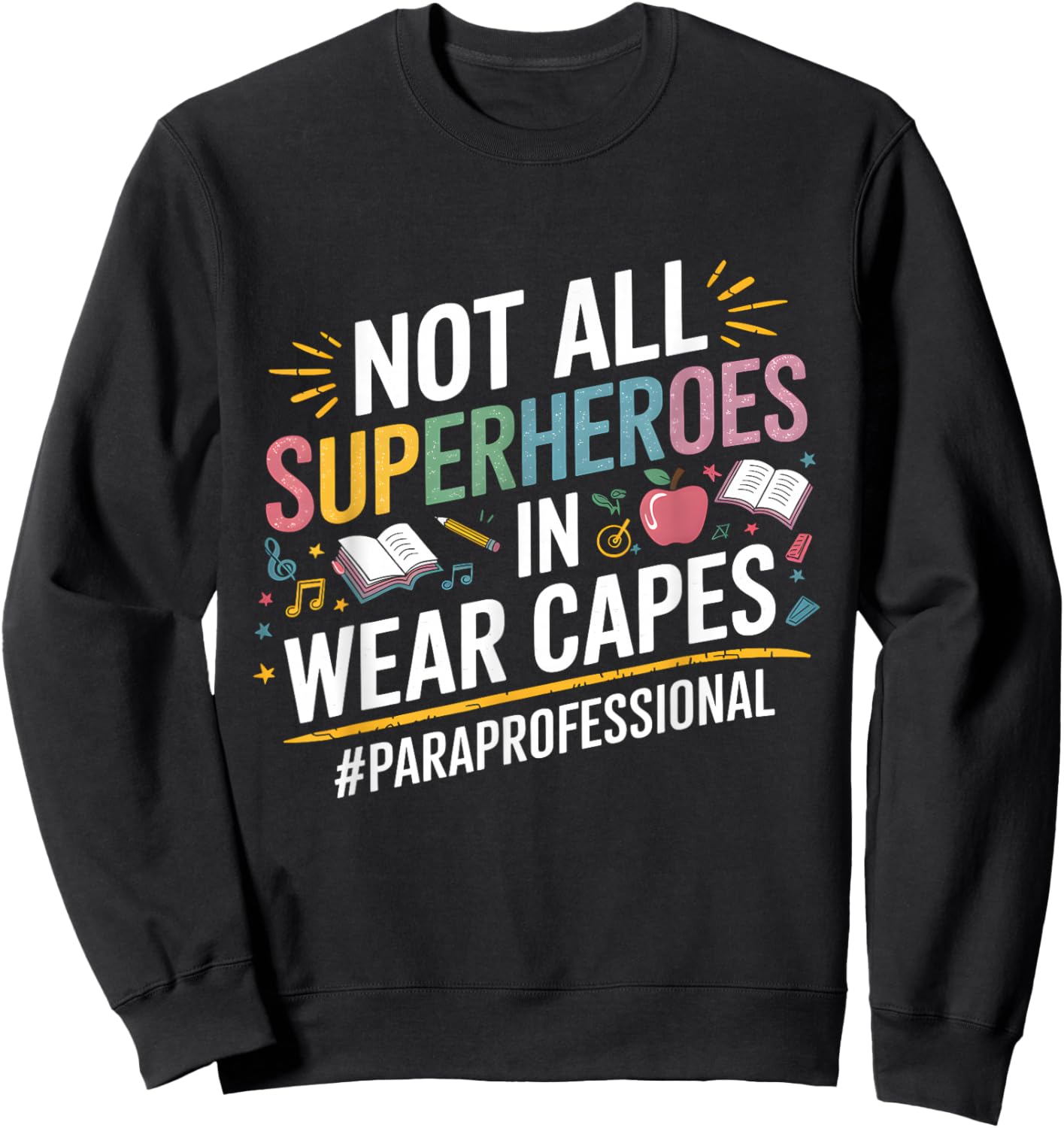 Not All Super Heroes Wear Capes Paraprofessional Teacher Sweatshirt - Sweatshirt | Black
