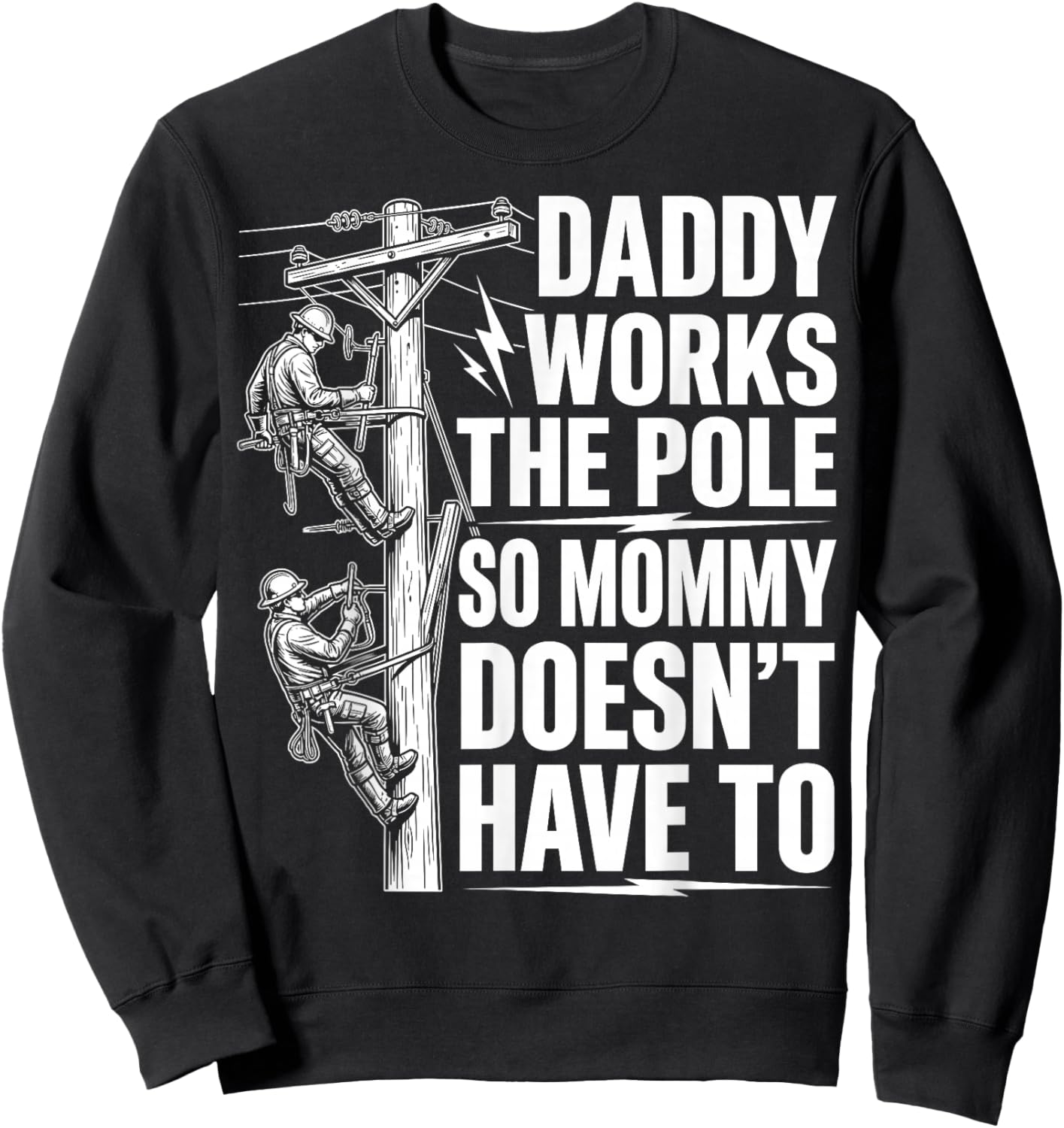 Daddy Works The Pole So Mommy Doesn't Have to - Lineworker Sweatshirt - Sweatshirt | Black