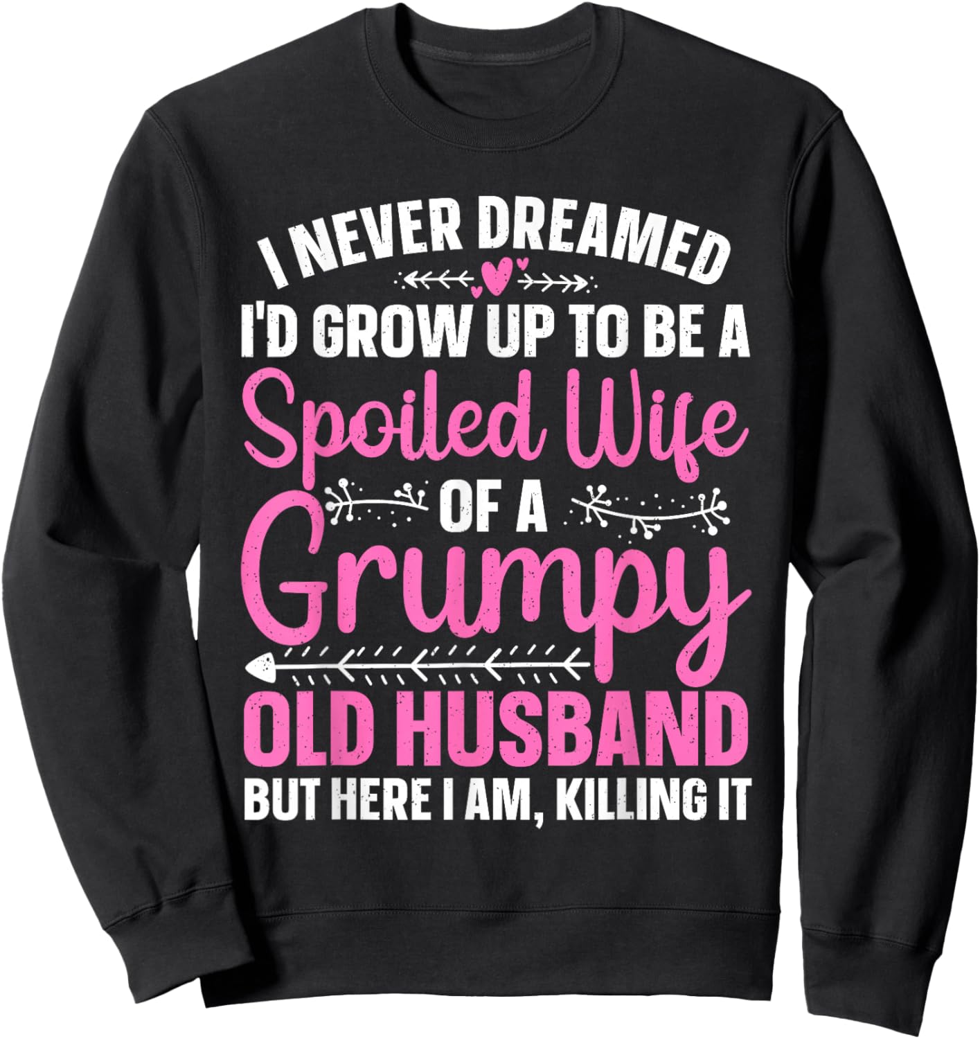 Funny Spoiled Wife Art Girls Grumpy Old Husband Sweatshirt - Sweatshirt | Black
