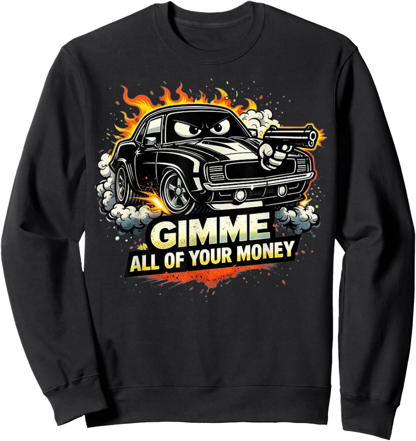 Cool Muscle Car Design Gimme All of Your Money Sweatshirt - Sweatshirt | Black