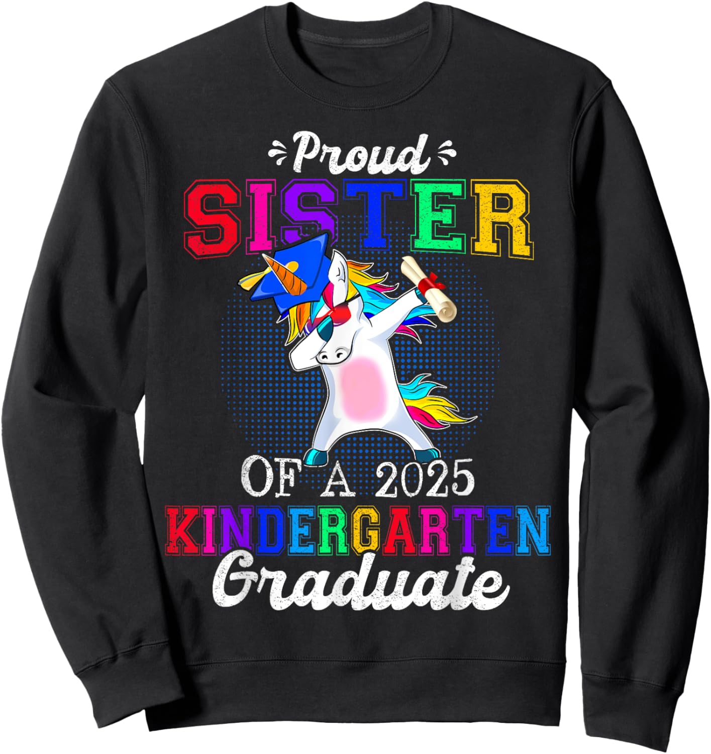 Proud Sister Of A 2025 Kindergarten Graduate Unicorn Dabbing Sweatshirt - Sweatshirt | Black