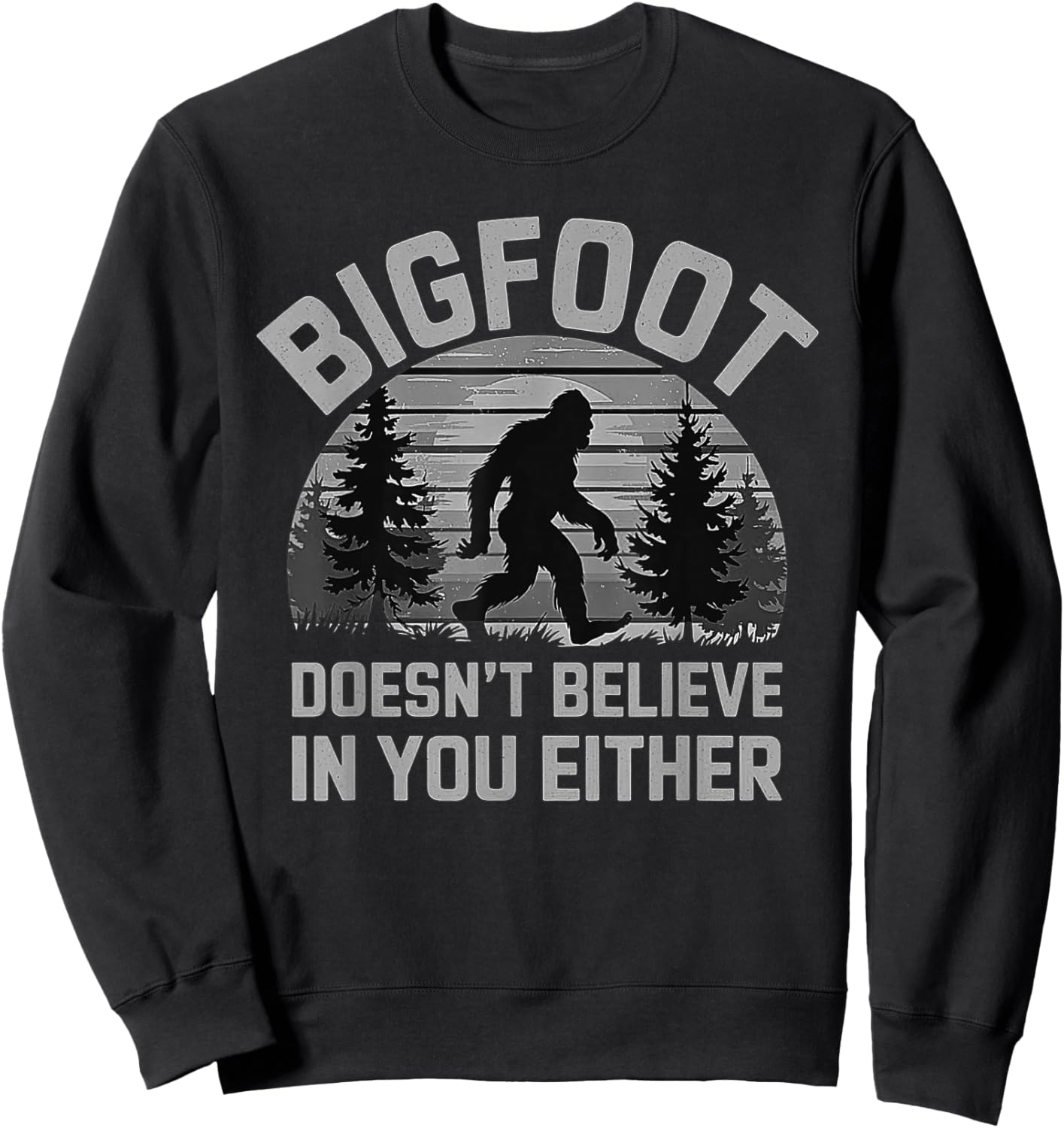 Bigfoot Doesn't Believe in You Either - Funny Sasquatch Men Sweatshirt - Sweatshirt | Black