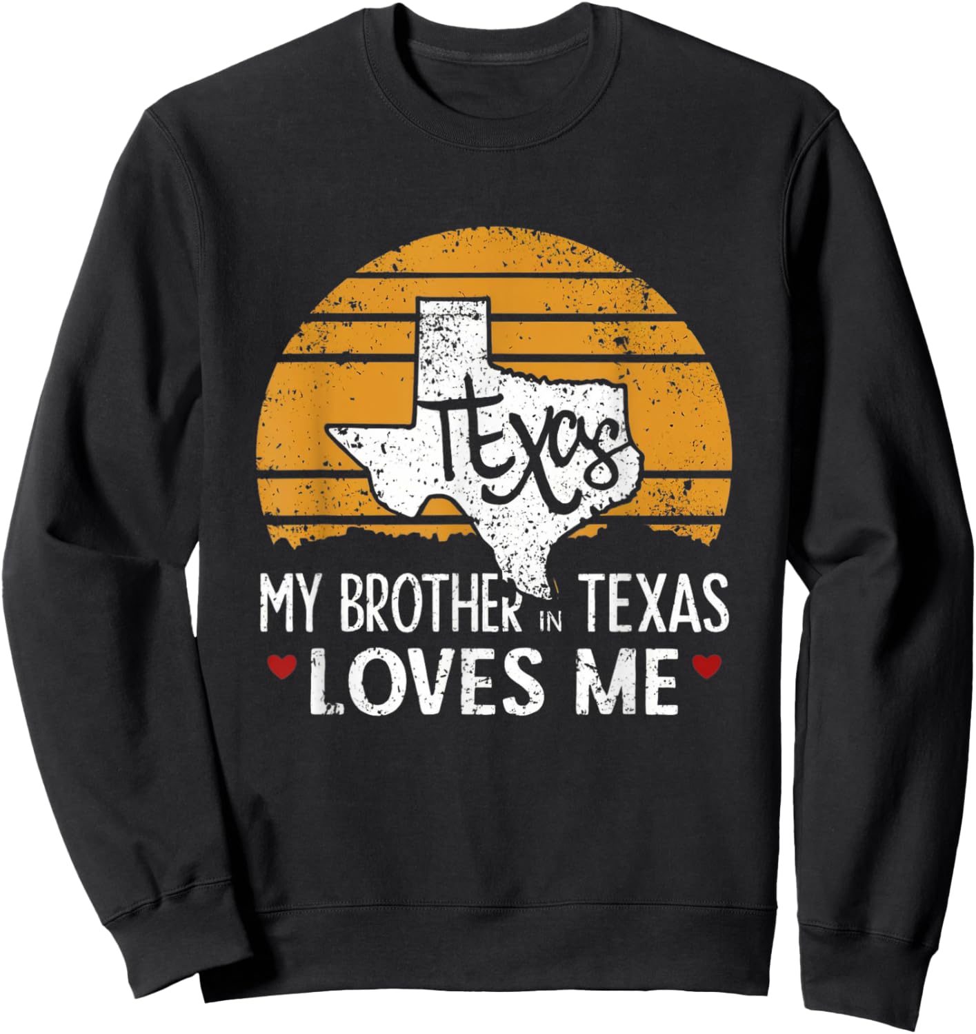 My Brother in Texas Loves Me Texas Gift Texan Love Funny Sweatshirt - Sweatshirt | Black