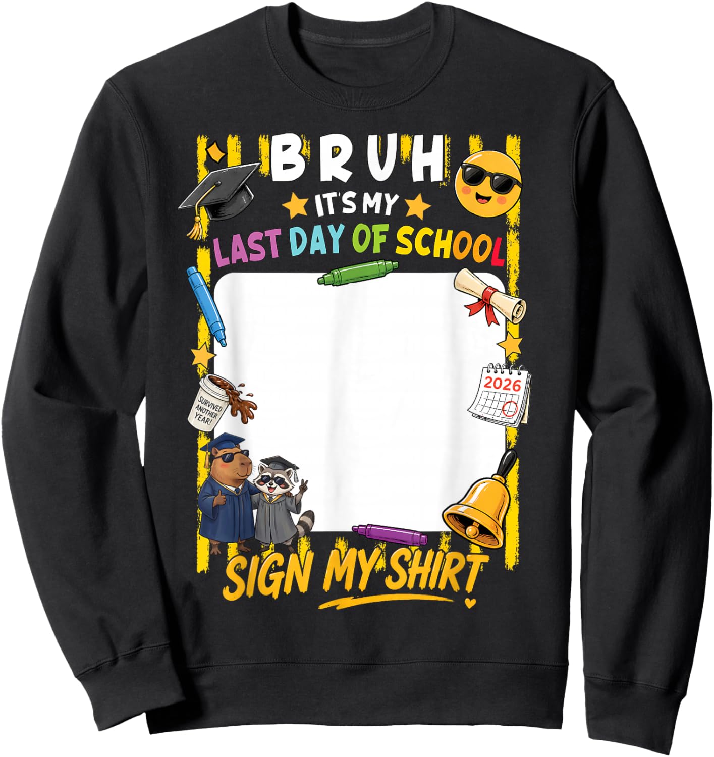 Signature Bruh It's My Last Day of School Sign My Shirt Kids Sweatshirt - Sweatshirt | Black