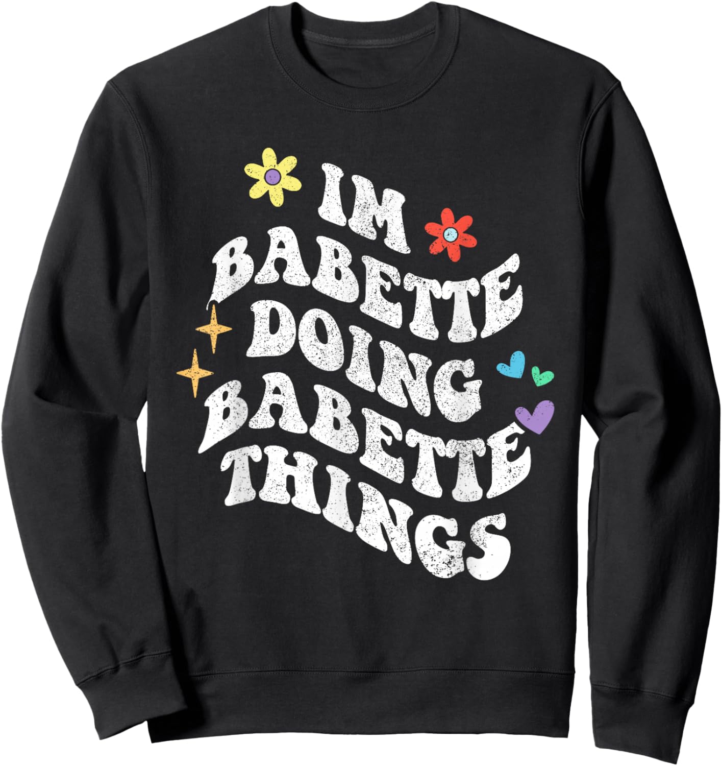 Retro Groovy Im Babette Doing Babette Things Funny Mother's Sweatshirt - Sweatshirt | Black