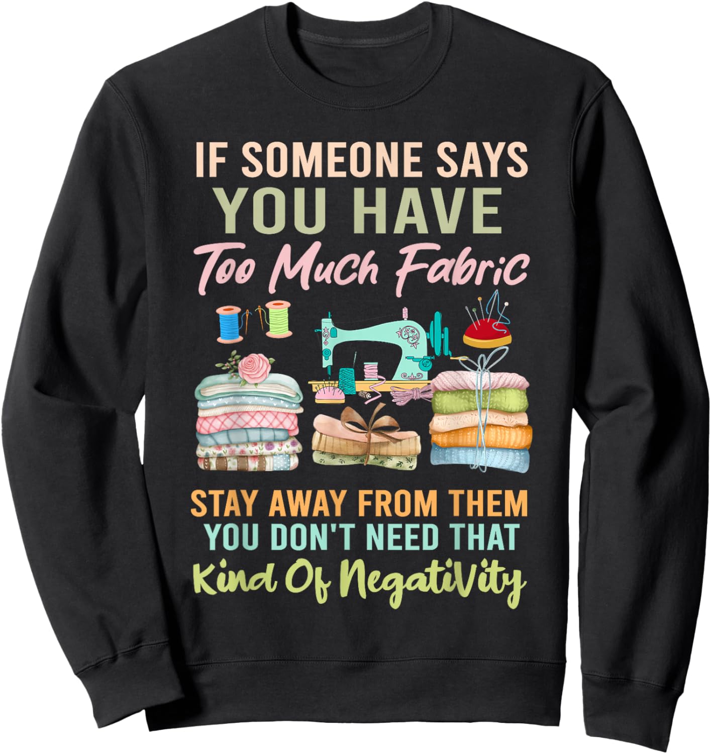 Too Much fabric Sewing & Quilting Lover Sewer Quilters Sweatshirt - Sweatshirt | Black