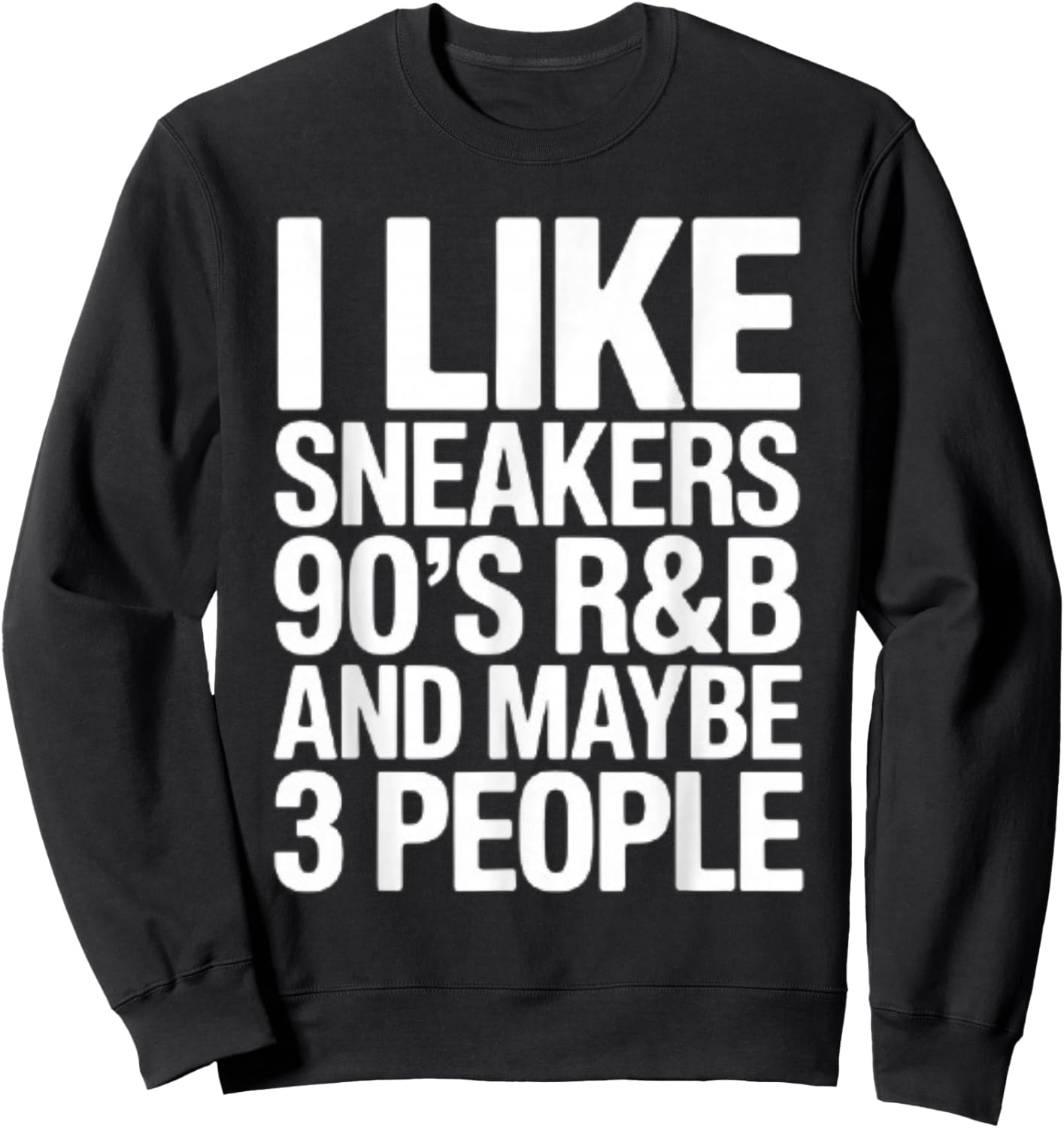 I Like Sneakers 90's R&b and Maybe 3 People Sweatshirt - Sweatshirt | Black