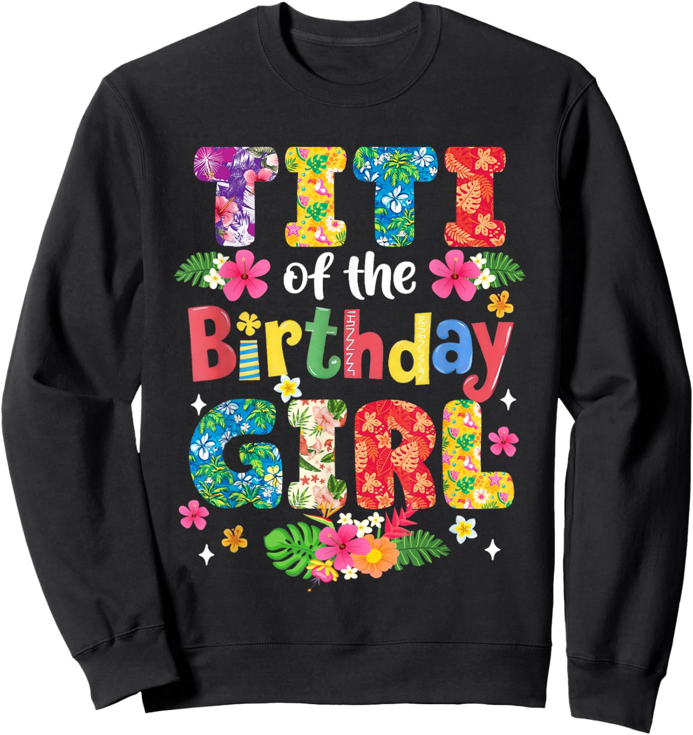 Titi of The Birthday Girl Hawaii Family Party Decor Sweatshirt - Sweatshirt | Black