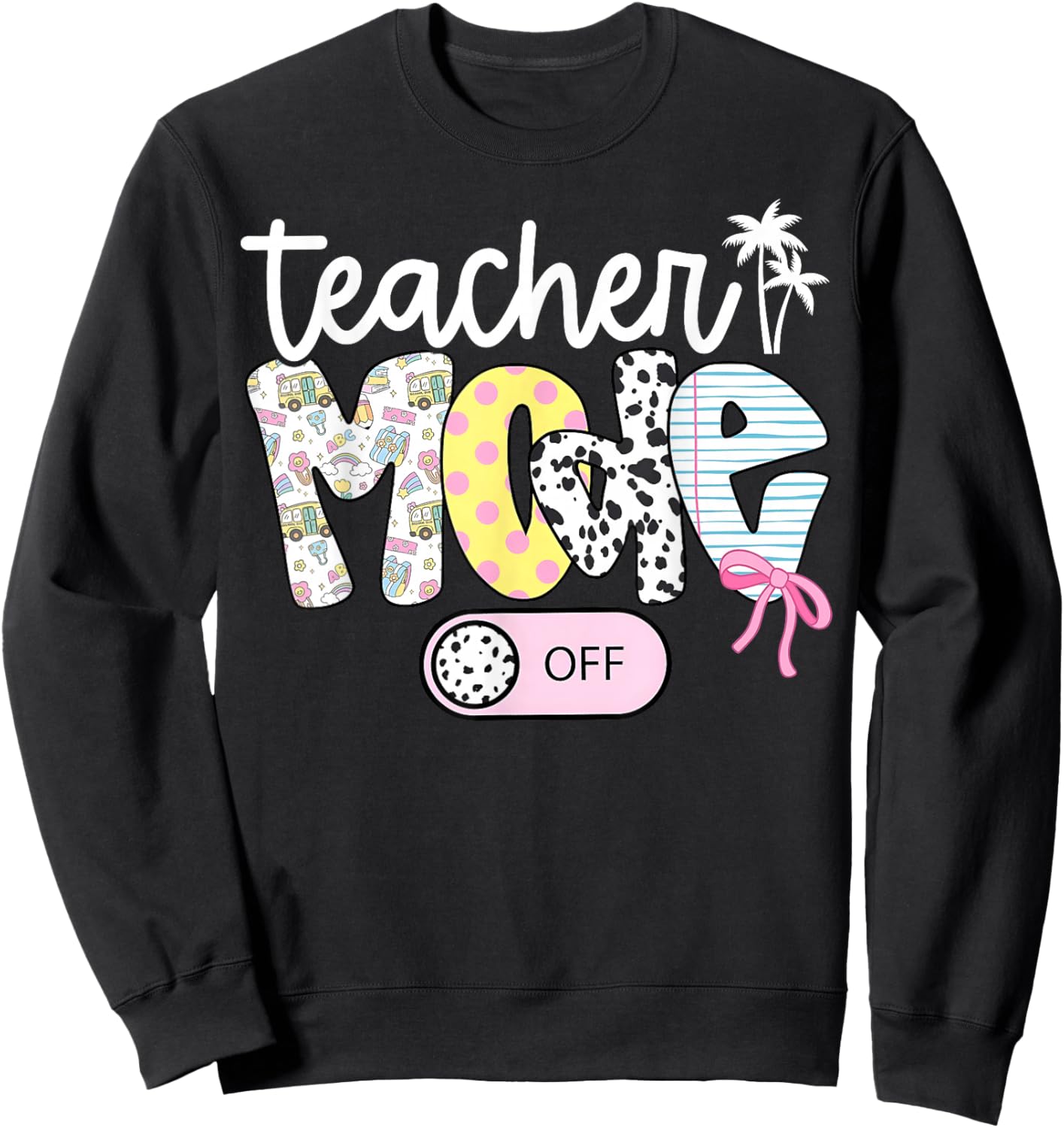 Teacher Mode Off Happy Last Day of School Summer Break Funny Sweatshirt - Sweatshirt | Black