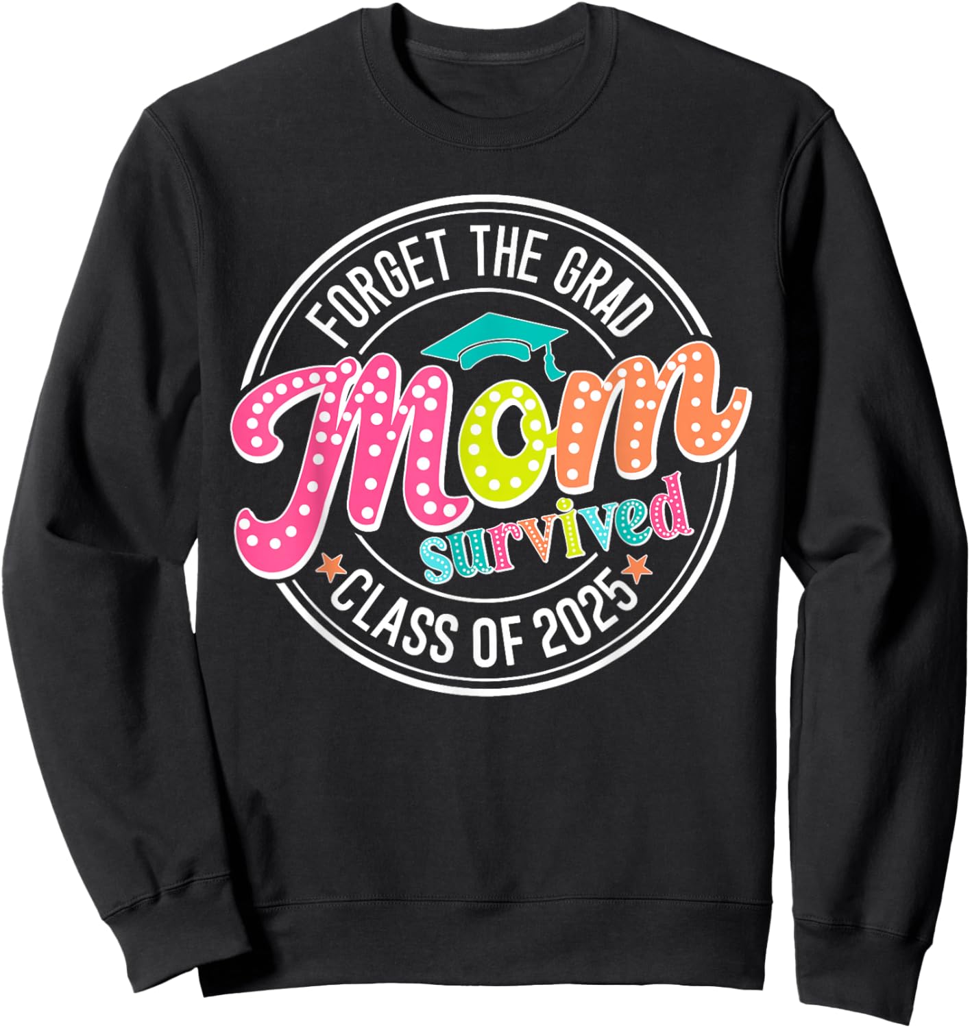 Forget The Grad Mom Survived Class Of 2025 Sweatshirt - Sweatshirt | Black