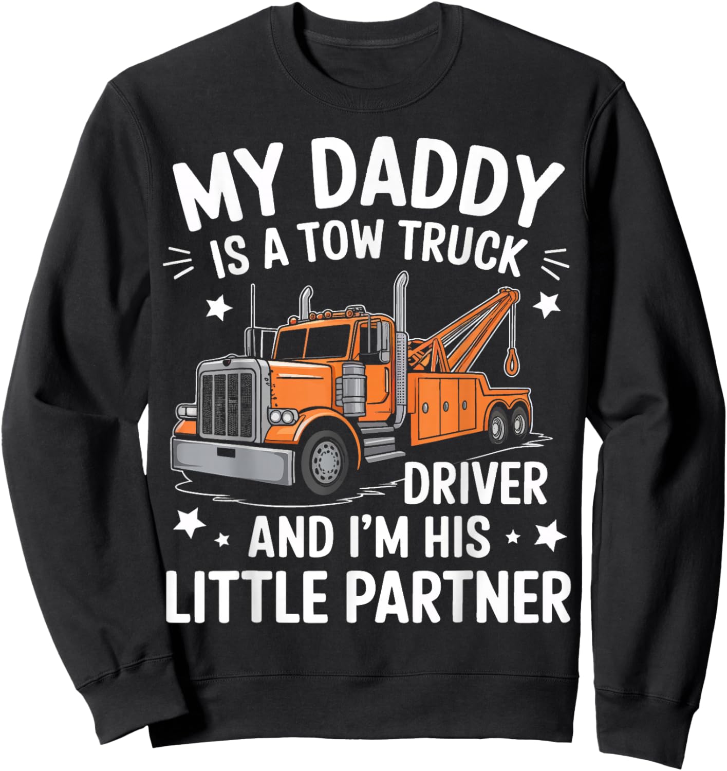 My Daddy Is A Tow Truck Driver And I'M His Little Partner Sweatshirt - Sweatshirt | Black