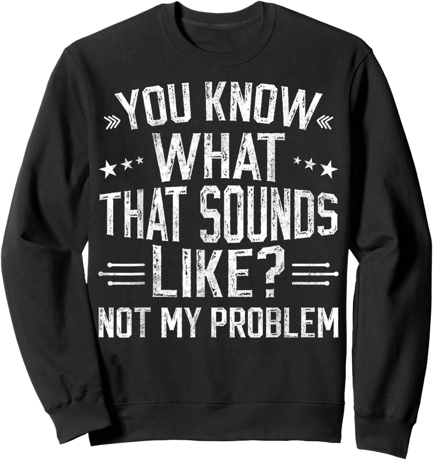 You Know What That Sounds Like Not My Problem funny retro Sweatshirt - Sweatshirt | Black