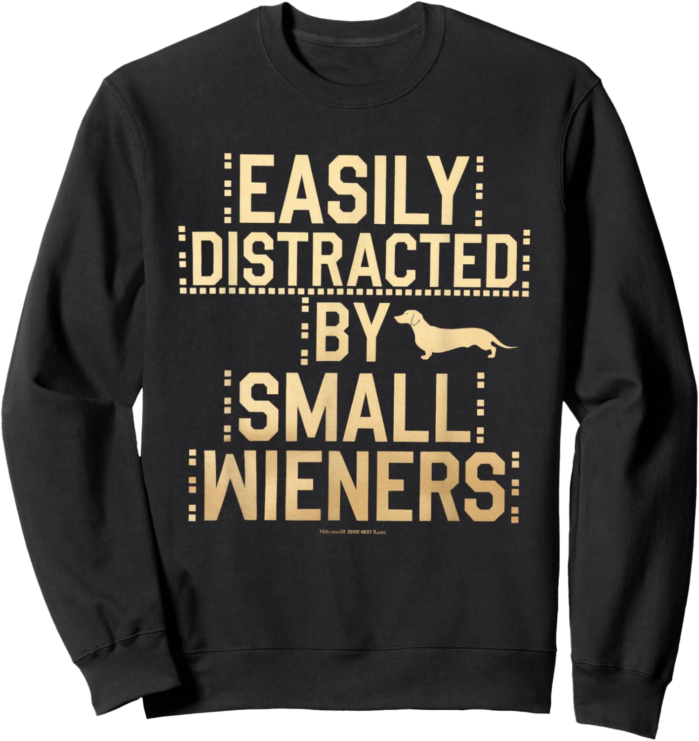 Easily Distracted by Small Wieners Funny Dachshund Sweatshirt - Sweatshirt | Black