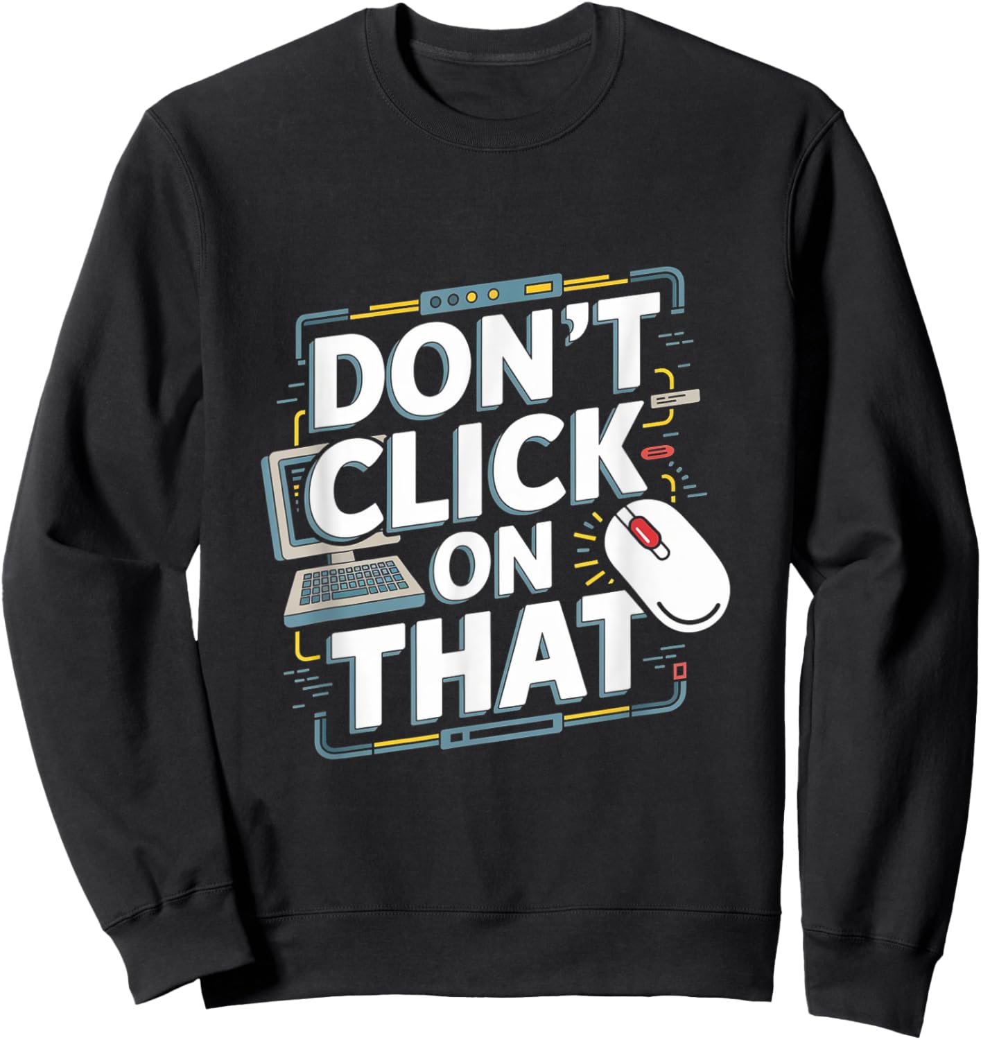 Don't Click On That - Tech Support Helpdesk Sweatshirt - Sweatshirt | Black