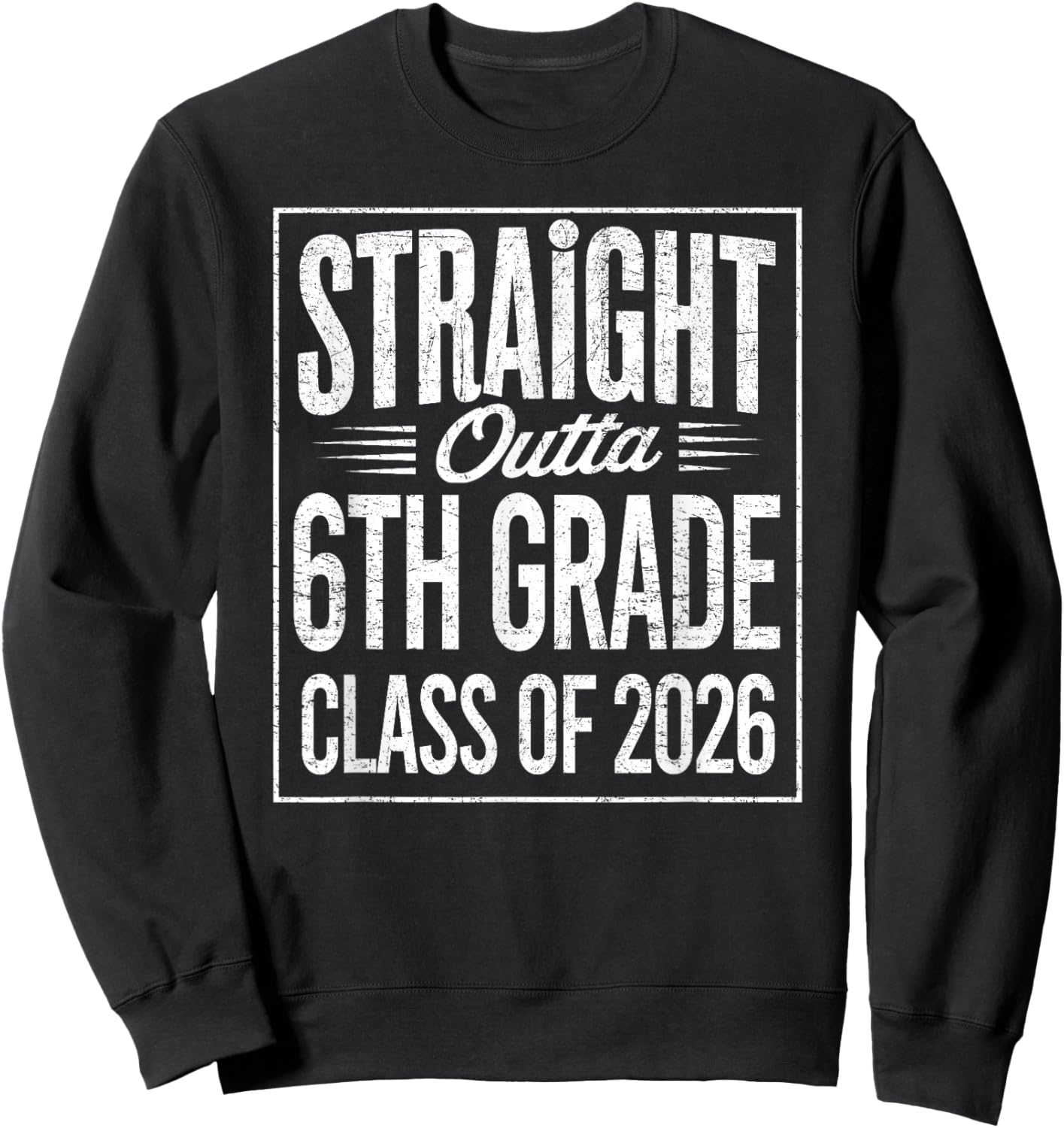 Straight Outta 6th Grade Graduation Class of 2026 Graduate Sweatshirt - Sweatshirt | Black
