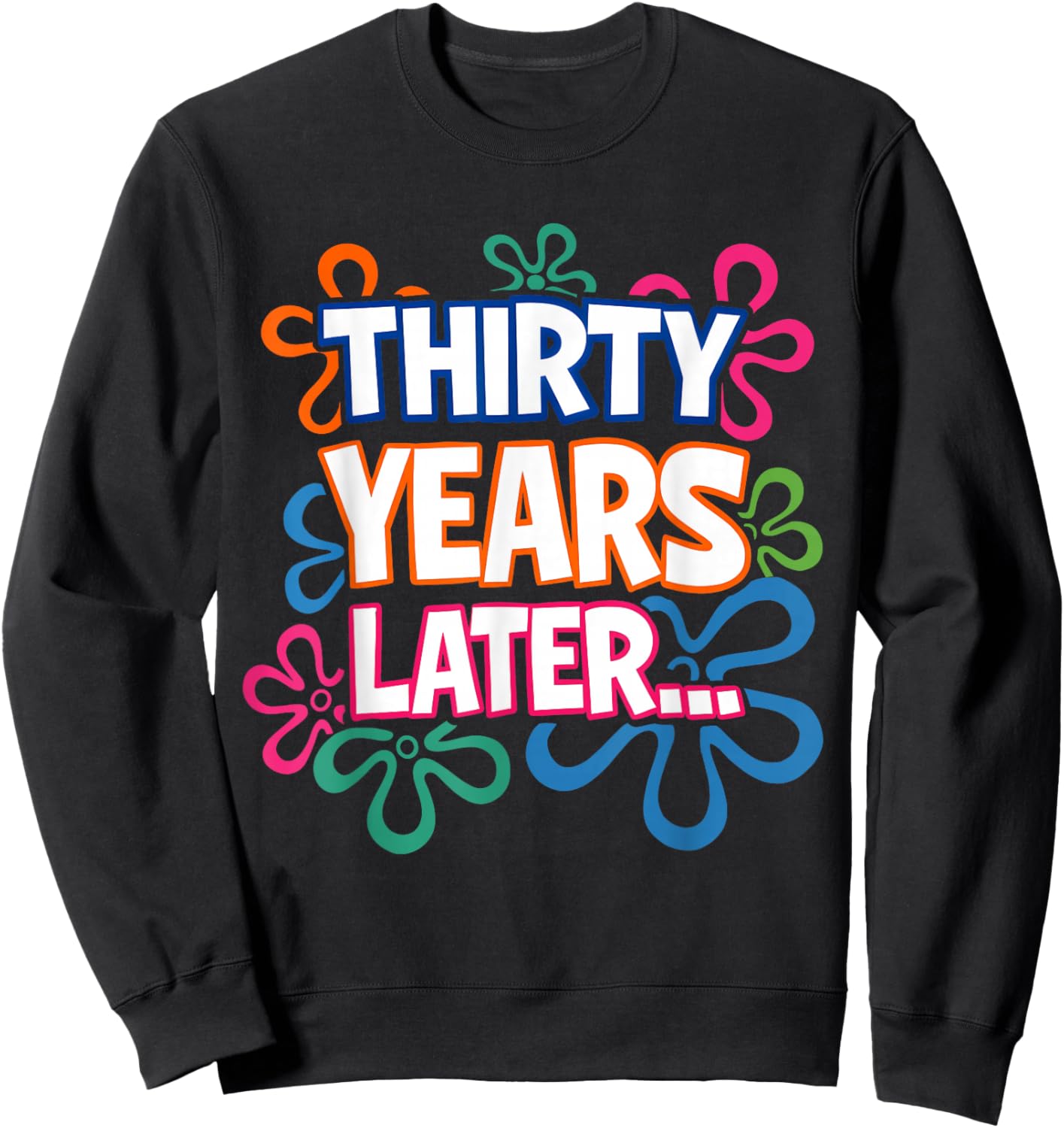 Thirty Years Later Funny 30th Birthday Sweatshirt - Sweatshirt | Black