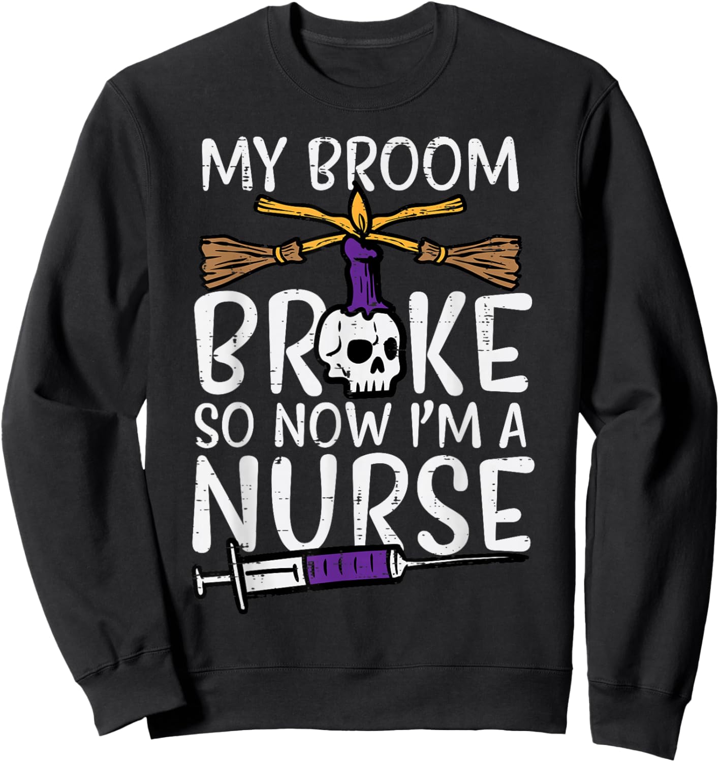 My Broom Broke Now Im Nurse Funny Halloween Scrub Top Women Sweatshirt - Sweatshirt | Black
