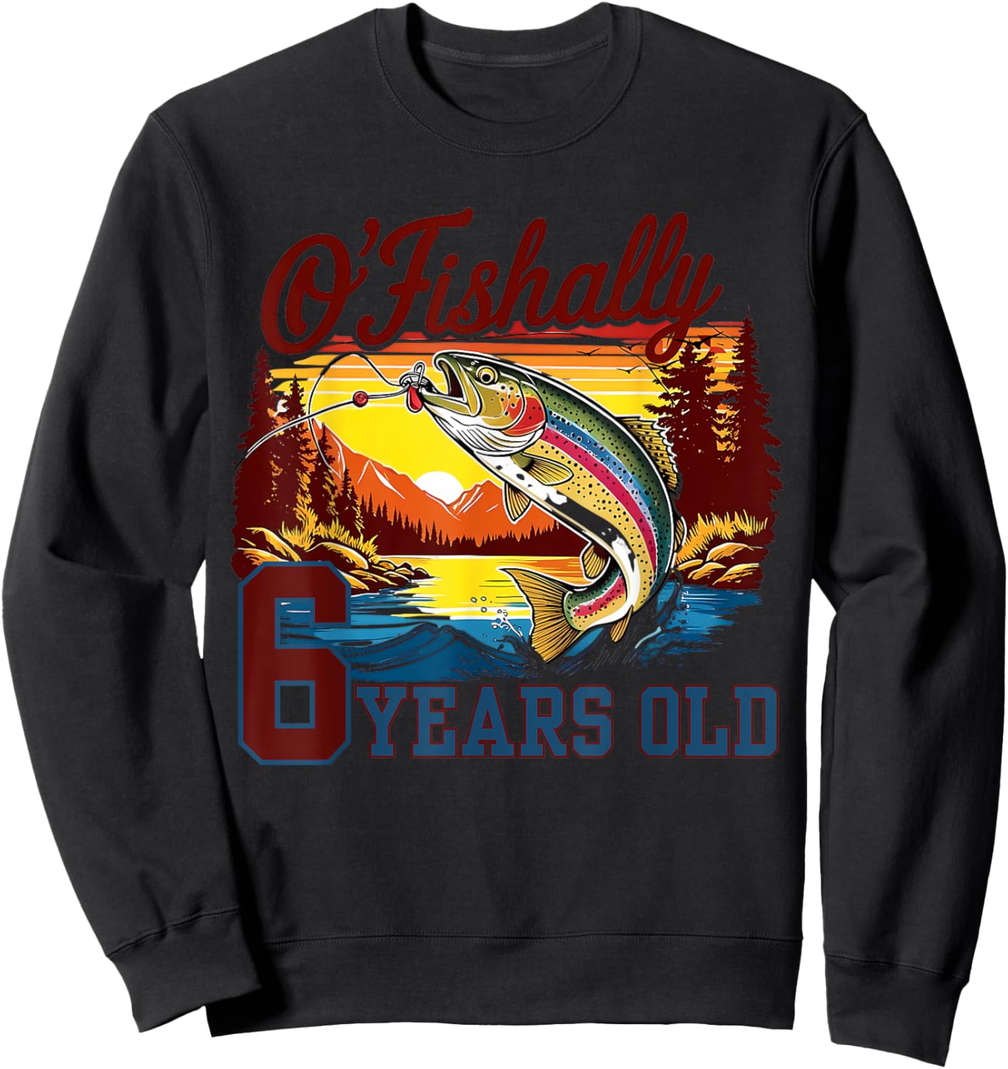 O'Fishally 6 Years Old Rainbow Trout Fish Vintage 6th B-day Sweatshirt - Sweatshirt | Black