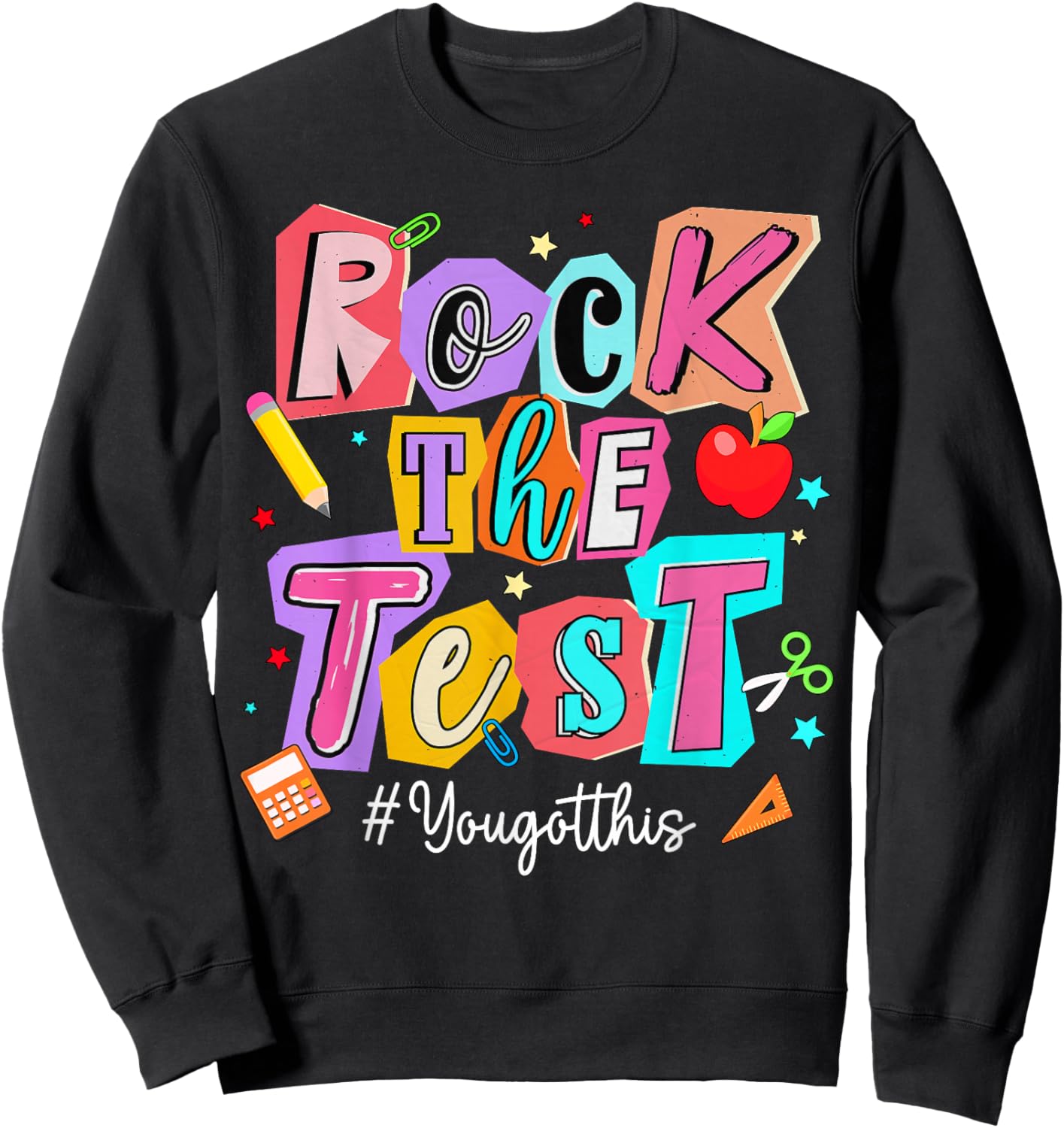 Rock The Test You Got This for Student Teacher Testing Day Sweatshirt - Sweatshirt | Black