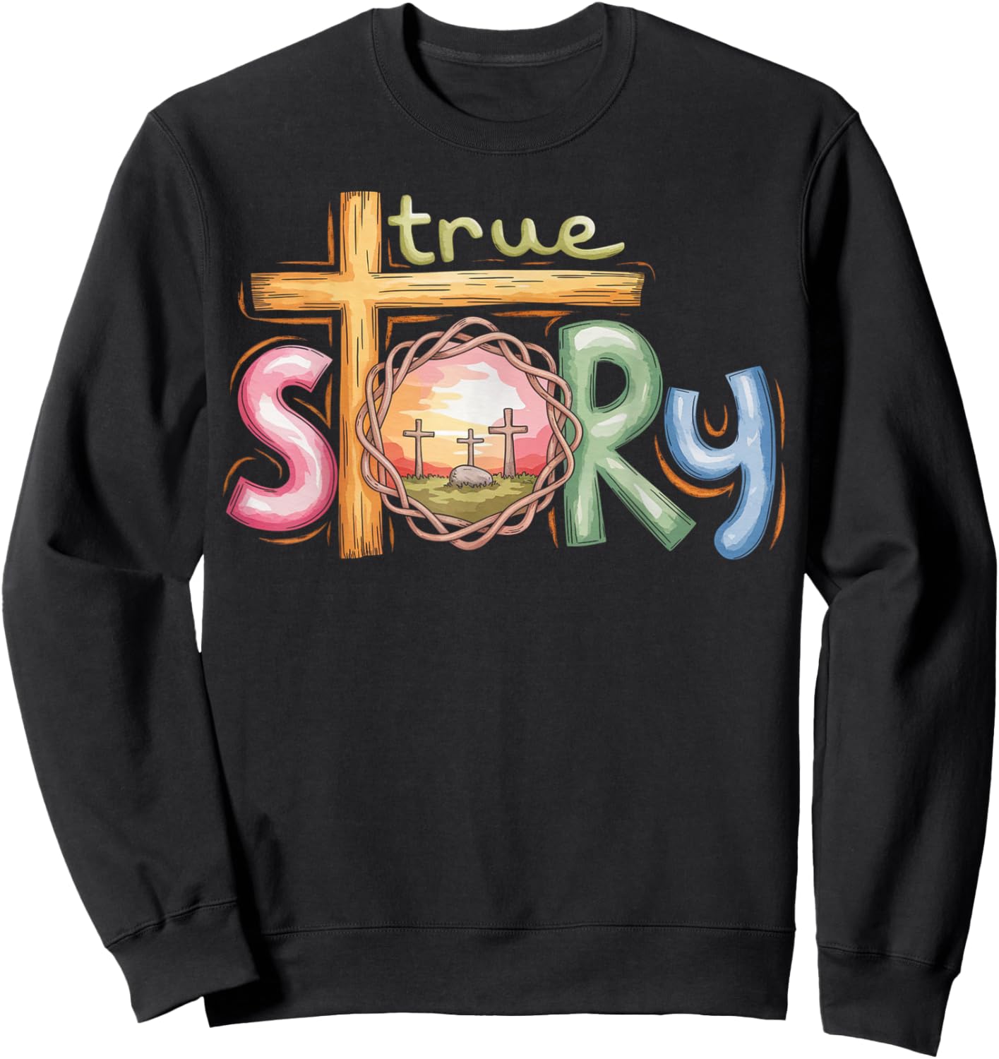 True Story Cross Jesus Easter Day Christians He Is Risen Sweatshirt - Sweatshirt | Black
