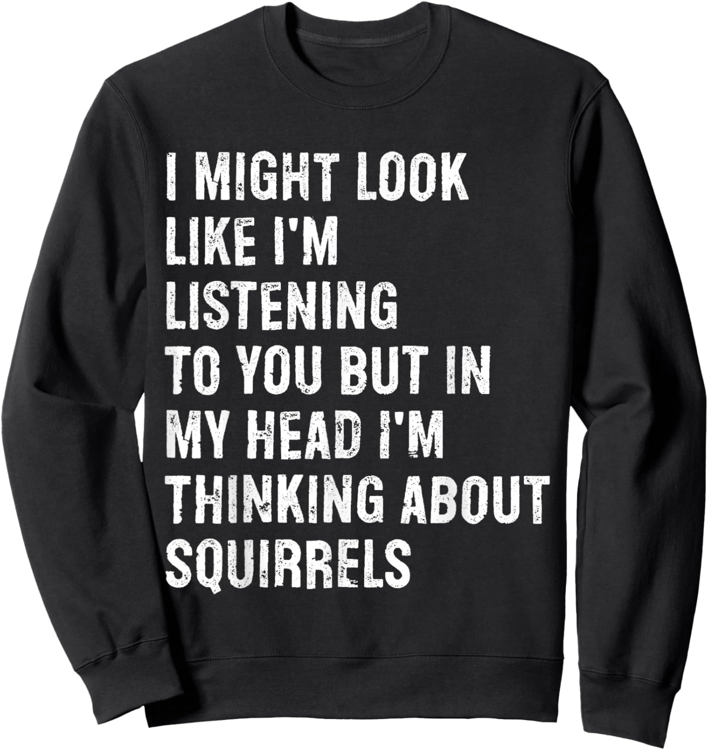 I Might Look Like I'm Listening Funny Squirrel Sweatshirt - Sweatshirt | Black